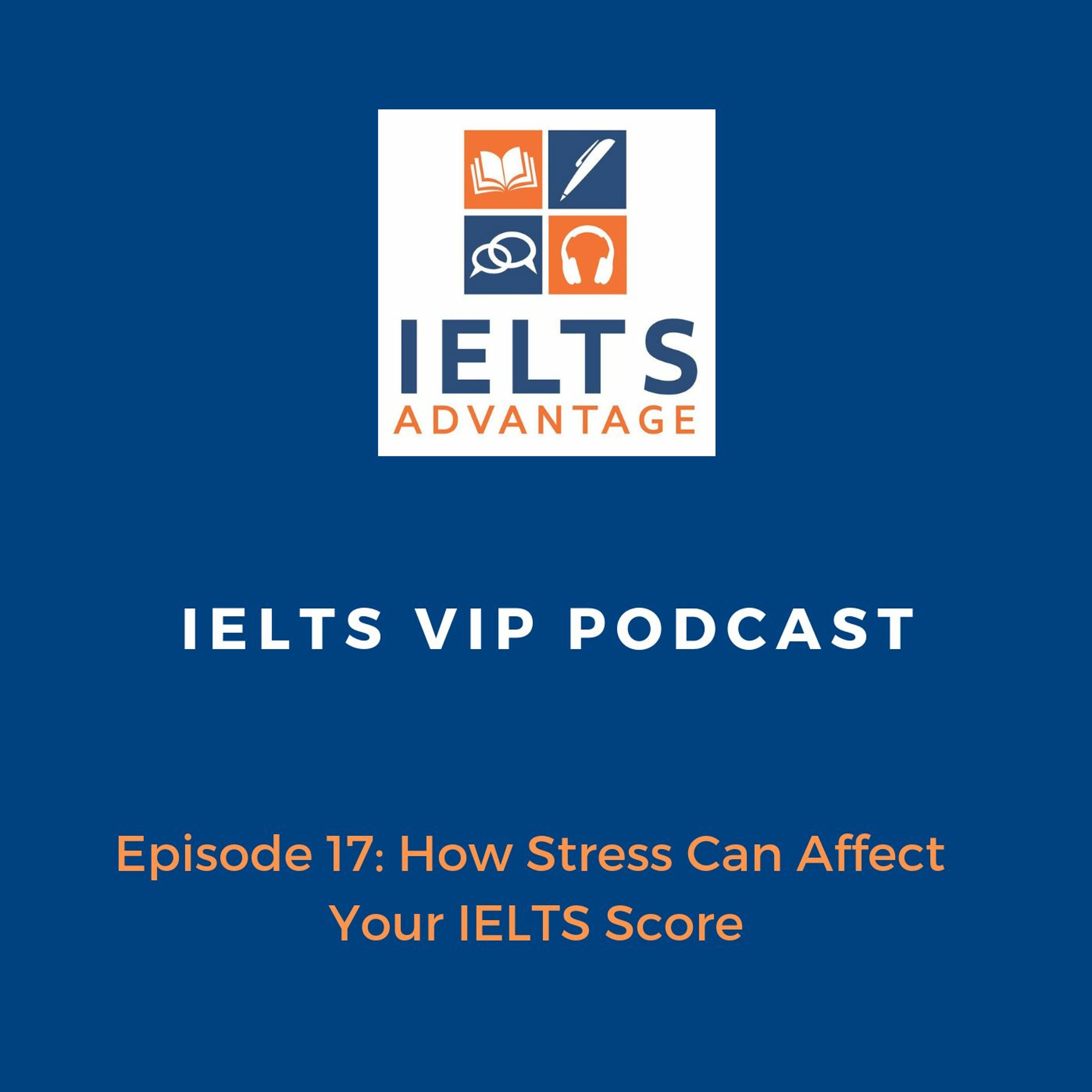 Episode 17: How Stress Can Affect Your IELTS Score