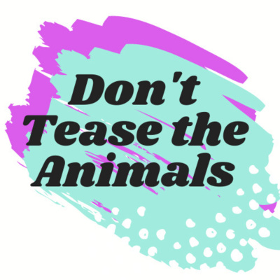 Don\'t Tease The Animals
