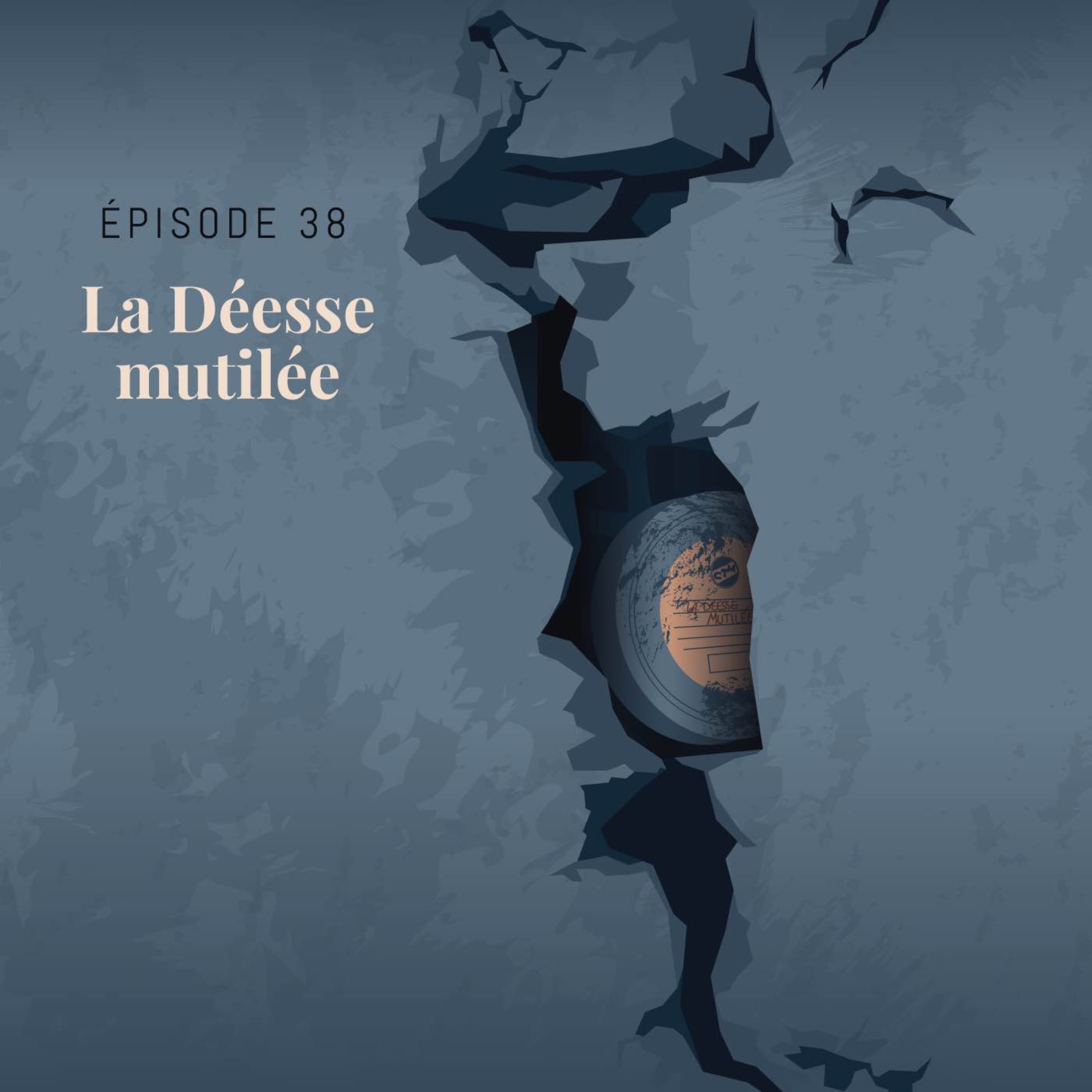 Episode 38 : La déesse mutilée