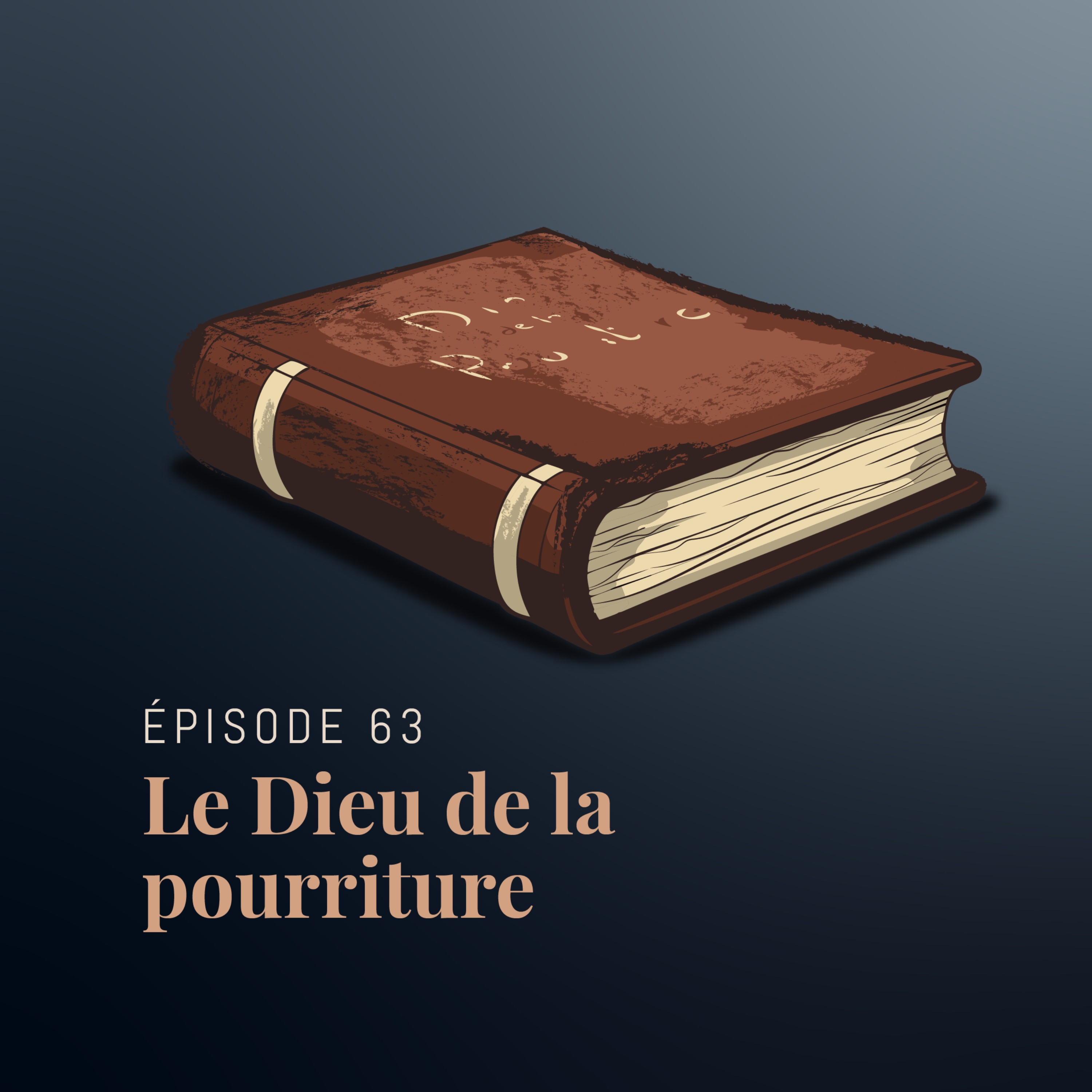 Episode 63 : Le Dieu de la pourriture