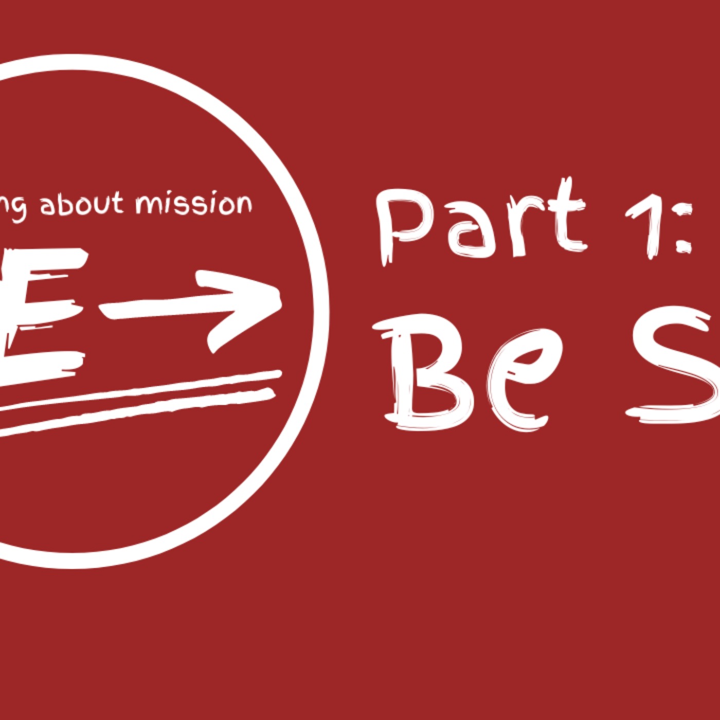 cover art for Be (Thinking about mission): Part 1 - Be Sent