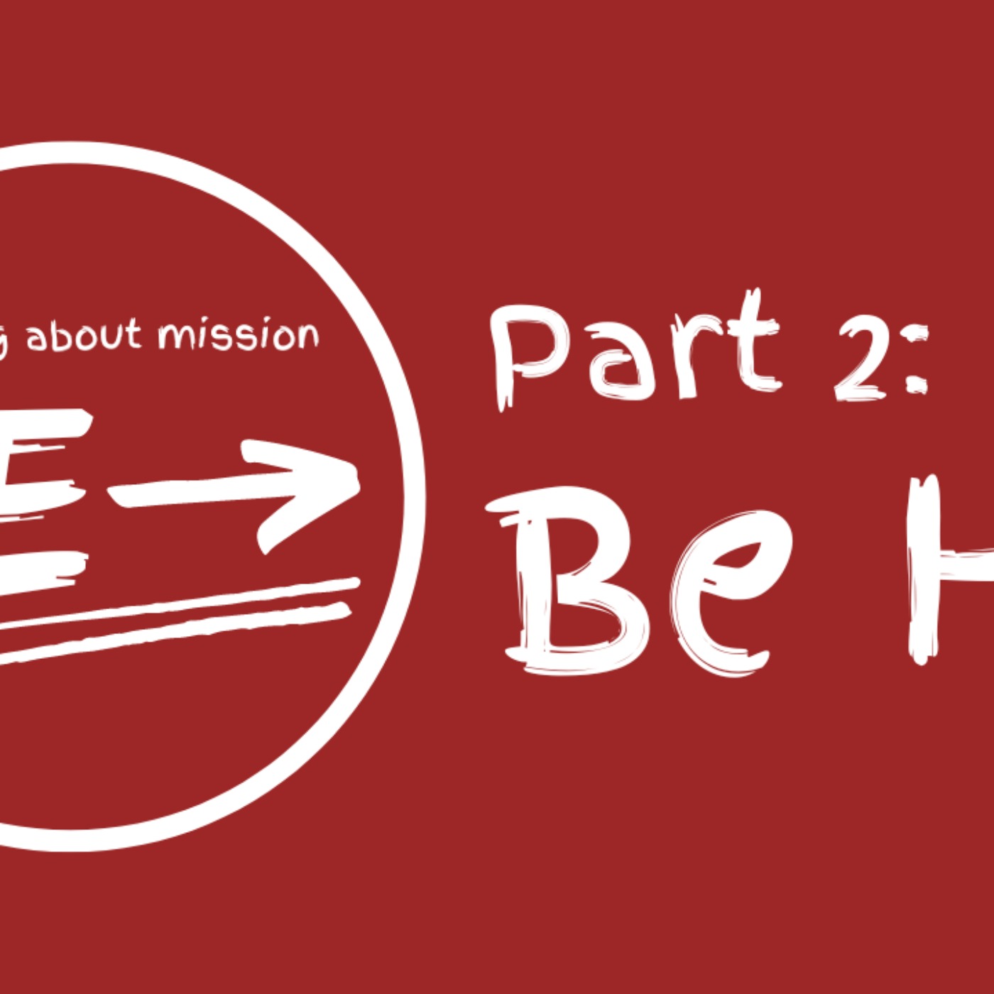 cover art for Be (Thinking about mission): Part 2 - Be His
