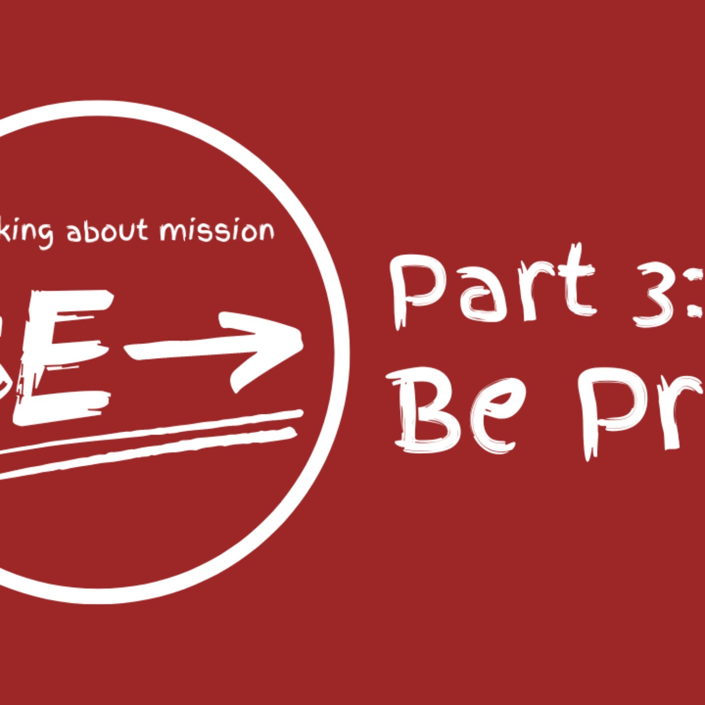 cover art for Be (Thinking about mission): Part 3 - Be Present