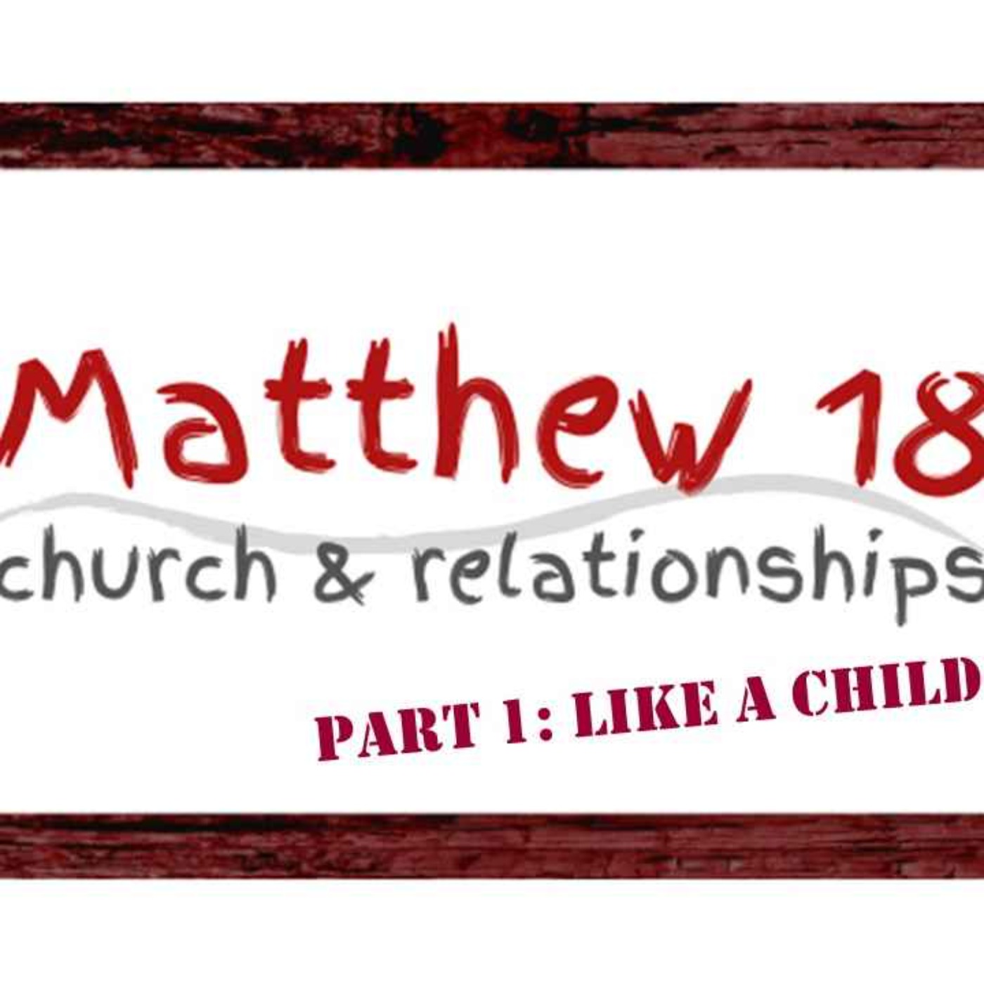 cover art for Matthew 18, Part 1 - Childlike