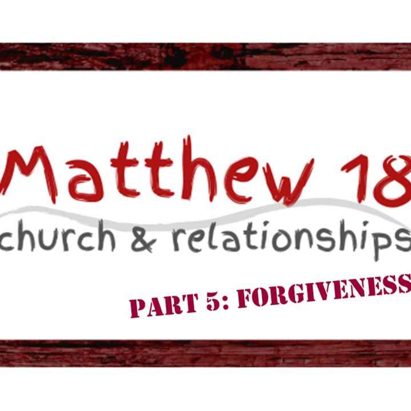 cover art for Matthew 18, Part 5 - Forgiveness