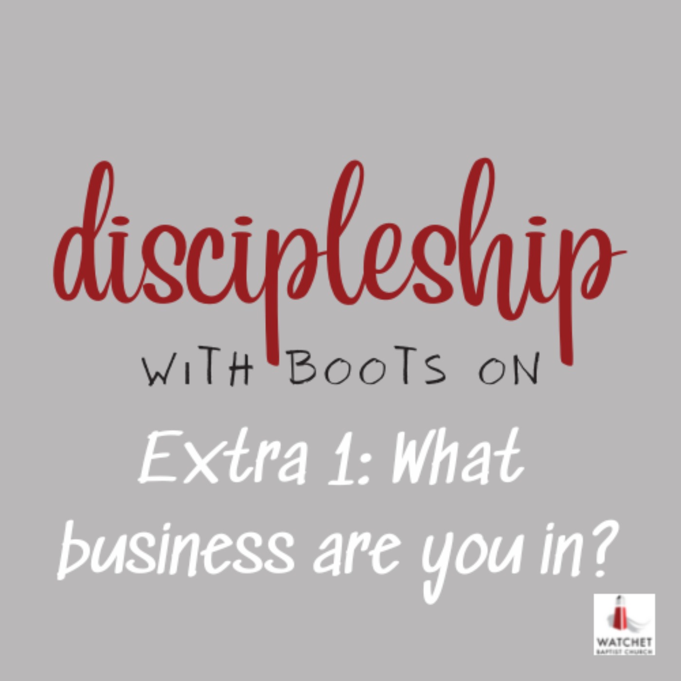 cover art for Discipleship With Boots On - Extra 1: What Business Are You In