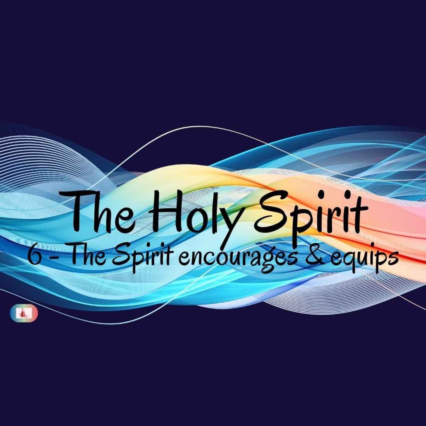 cover art for Holy Spirit: Exploring the Life & Colour of God - Part 6