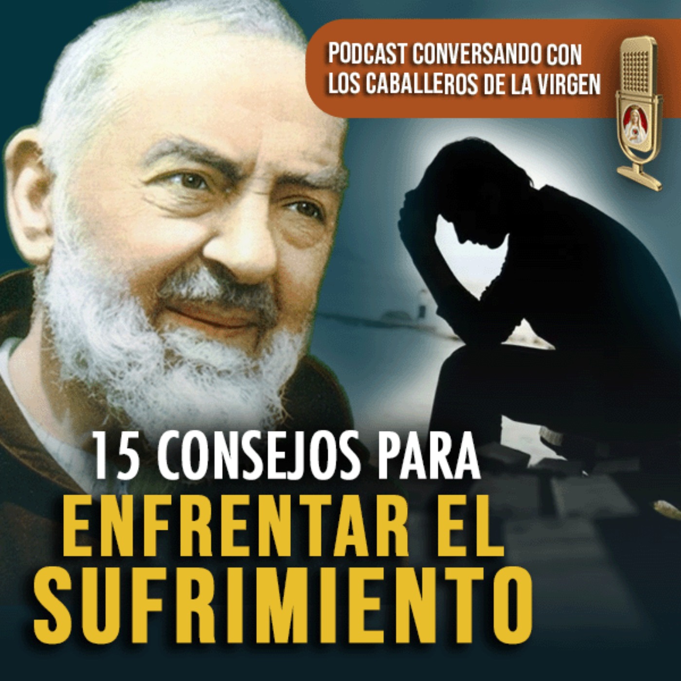 Consejos del Padre Pío para Enfrentar el Sufrimiento 143° (PÓDCAST Caballeros de la Virgen) episode artwork
