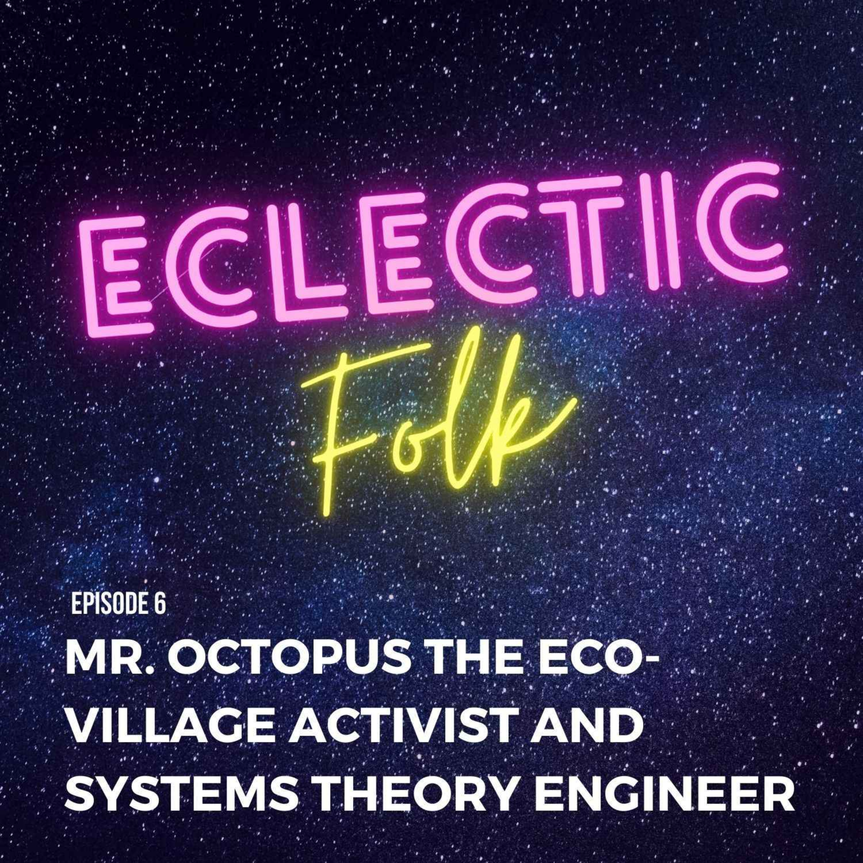 cover art for Mr. Octopus the Eco-Village Activist & Systems Theory Engineer
