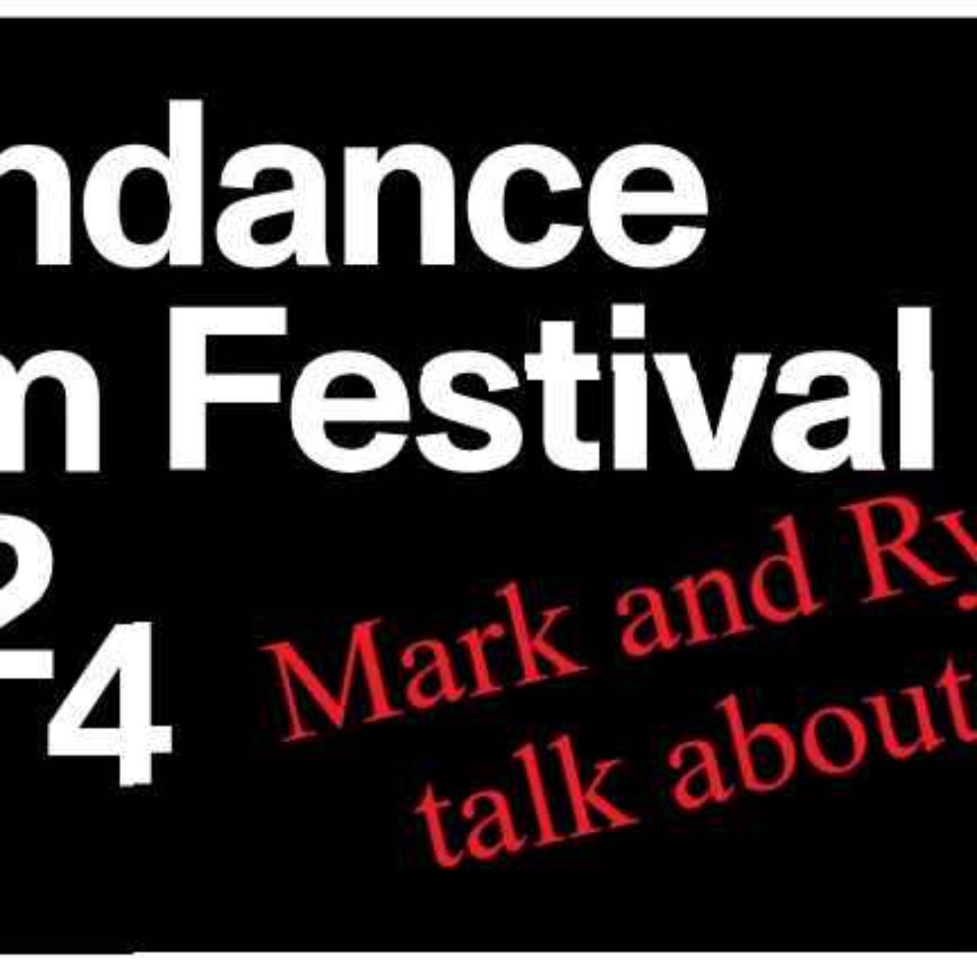 cover art for Mark and Ryan talk about Sundance 2024!