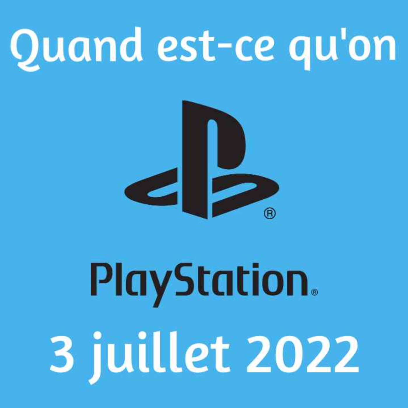 Quand est-ce qu\'on Playstation ?