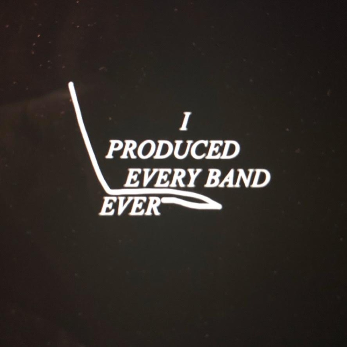 I Produced Every Band Ever