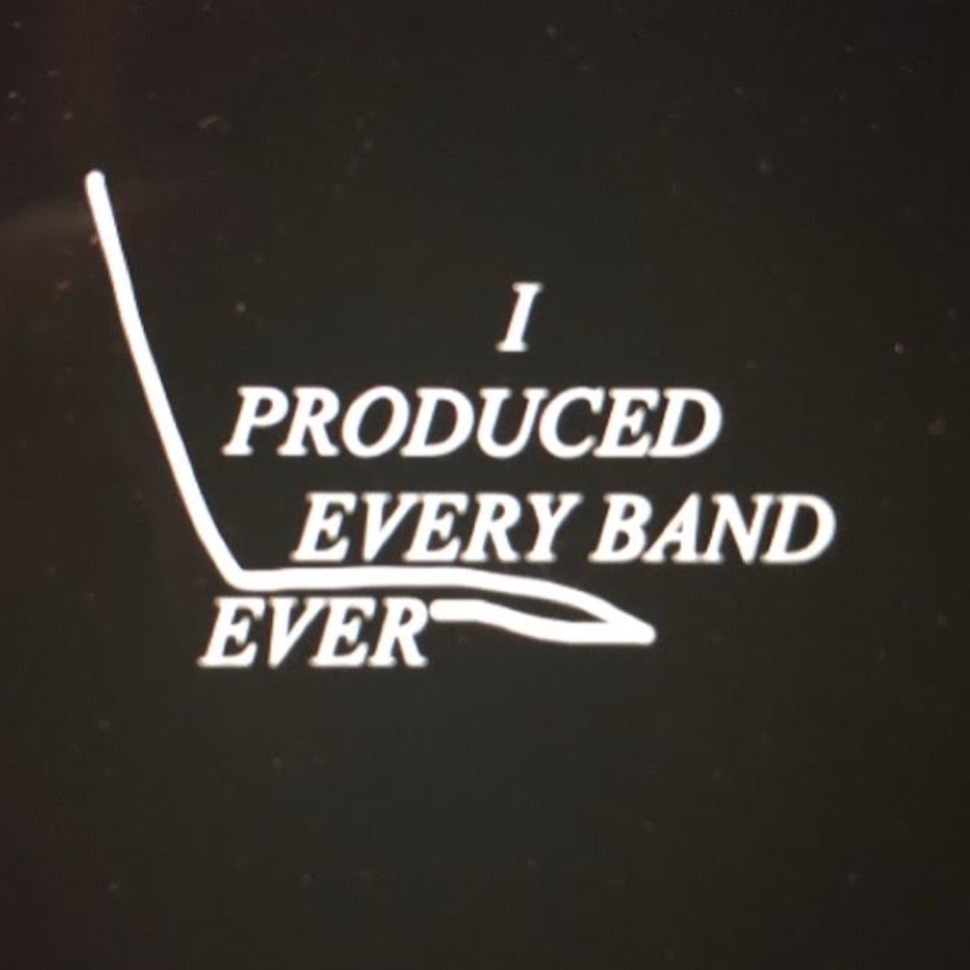 I Produced Every Band Ever