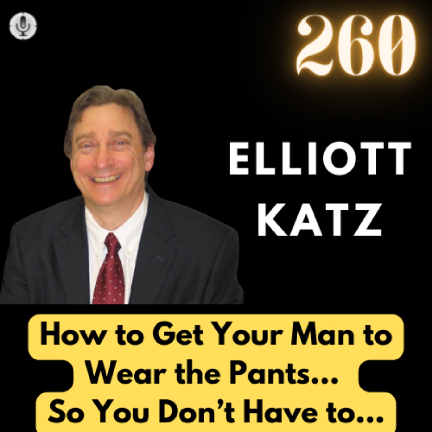 How to Get Your Man to Wear the Pants… So You Don’t Have To | Elliott Katz | #TGV260