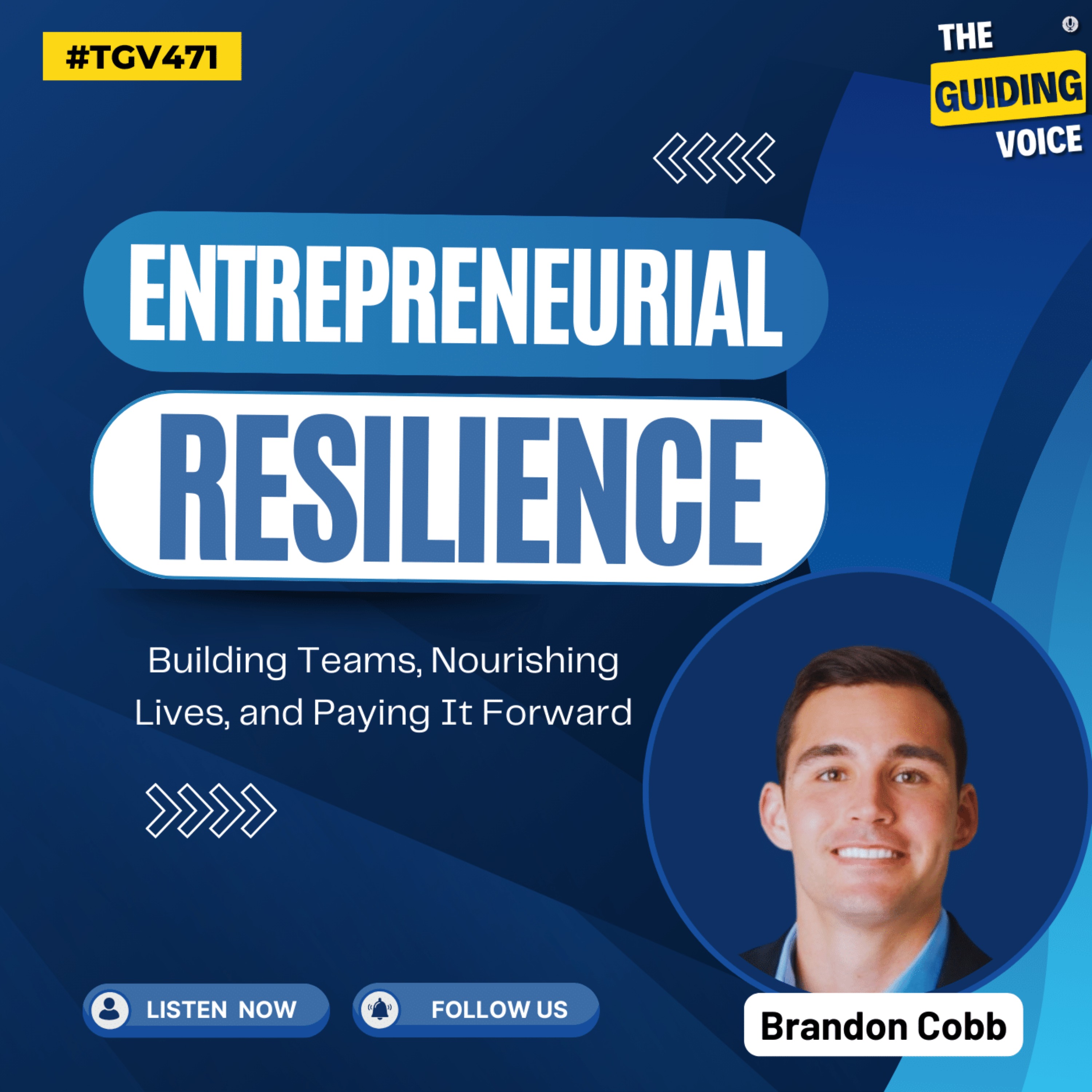 Entrepreneurial Resilience: Building Teams, Nourishing Lives, and Paying It Forward  | Brandon Cobb | #TGV471