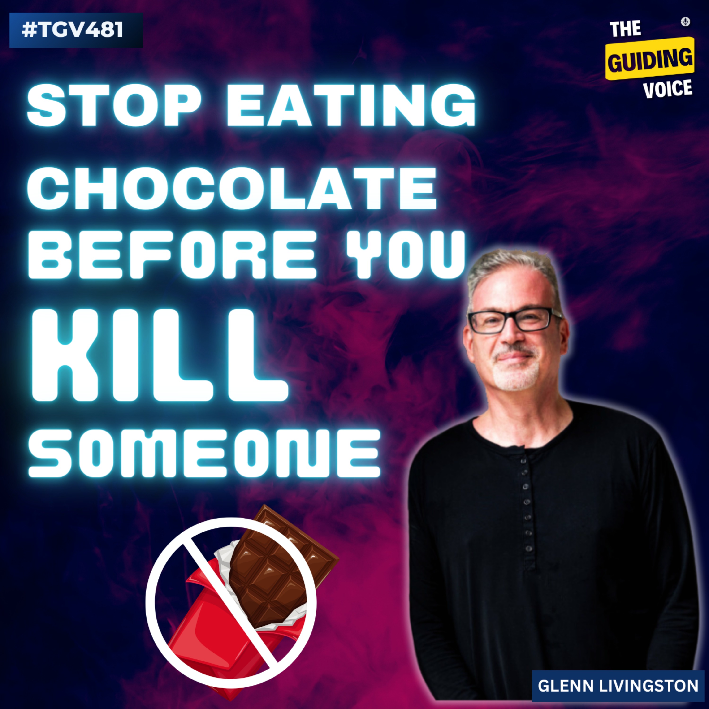cover art for How to Stop Eating Chocolate Before You Kill Someone? | Dr. Glenn Livingston | #TGV481