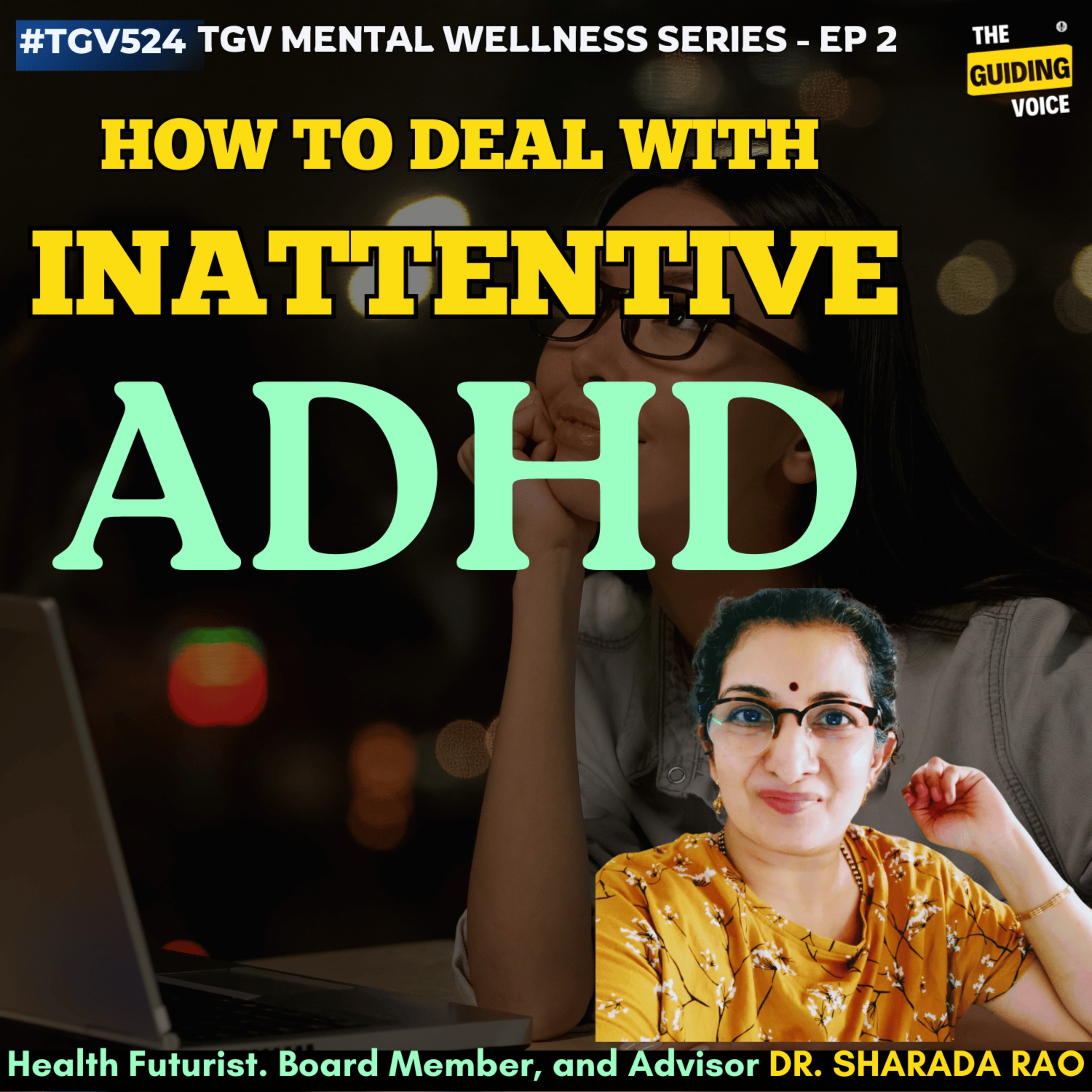 TGV Mental Wellness Series | Topic 2: How to deal with Inattentive ADHD | Dr. Sharada Rao | #TGV524