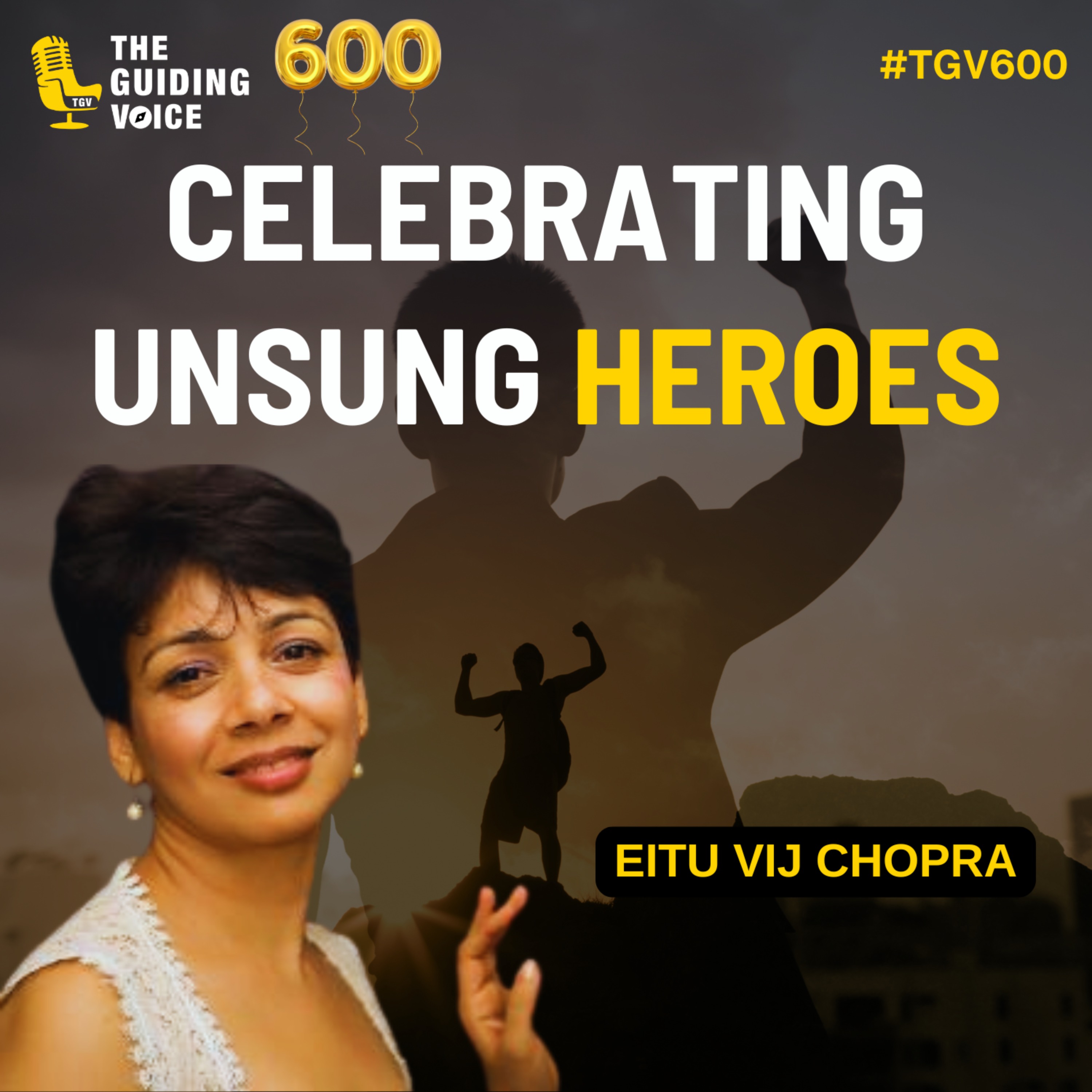 Celebrating Unsung Heroes | Eitu Vij Chopra | #TGV600