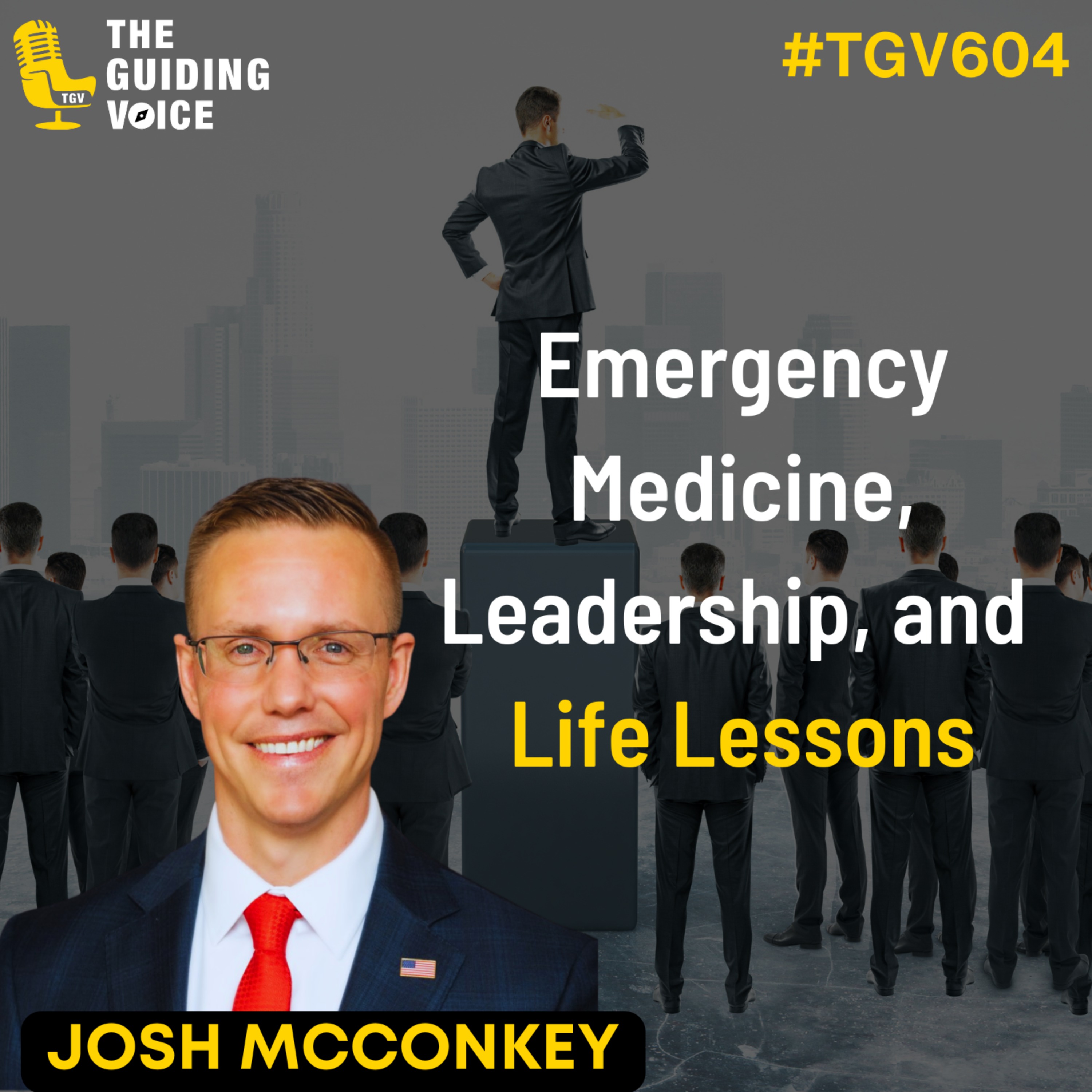 Emergency Medicine, Leadership and Life Lessons | Josh McConkey | #TGV604