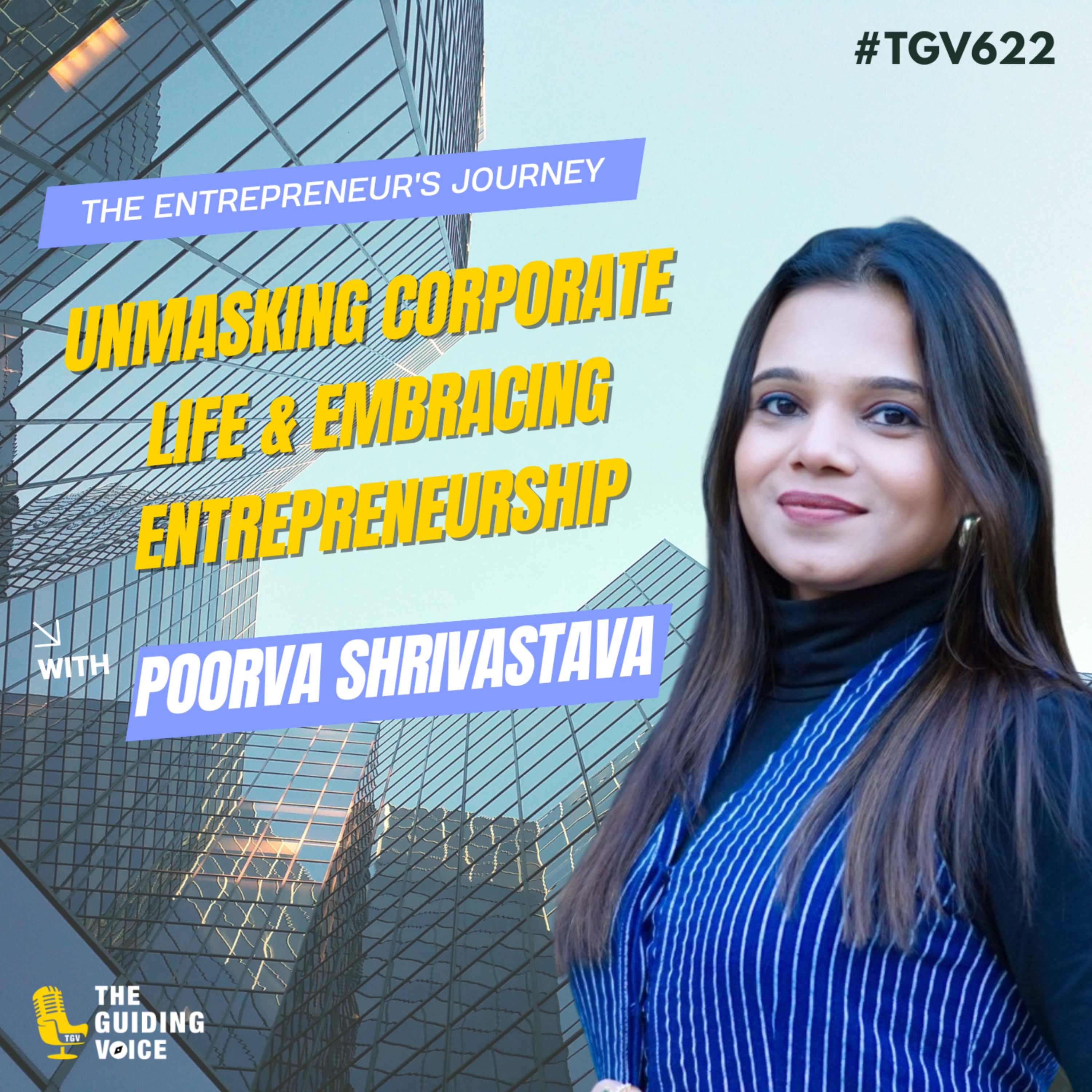 Unmasking Corporate Life & Embracing the Entrepreneurial Mindset | Poorva Shrivastava | #TGV622