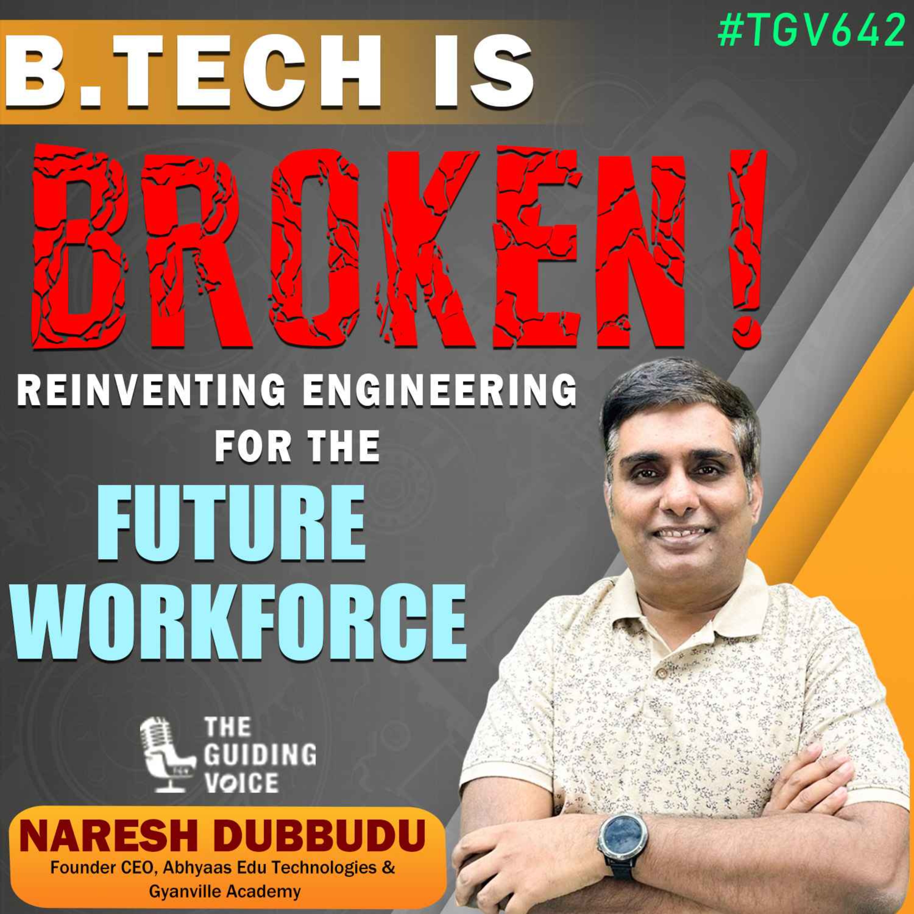 B.Tech is Broken? Reinventing Engineering for the Future Workforce | Naresh Dubbudu | #TGV642