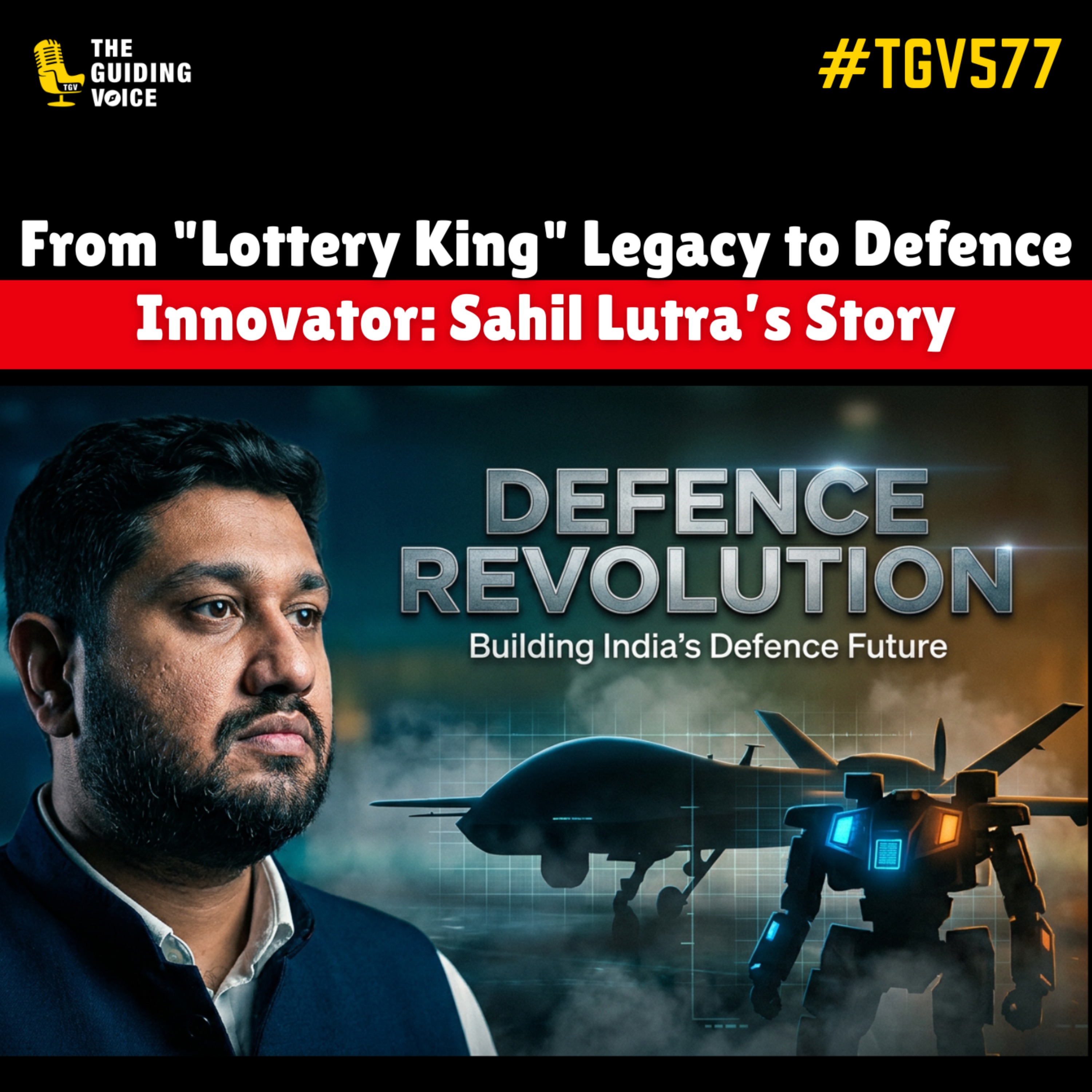 From "Lottery King" Legacy to Defence Innovator: Sahil Lutra’s Story | #TGV577 episode artwork