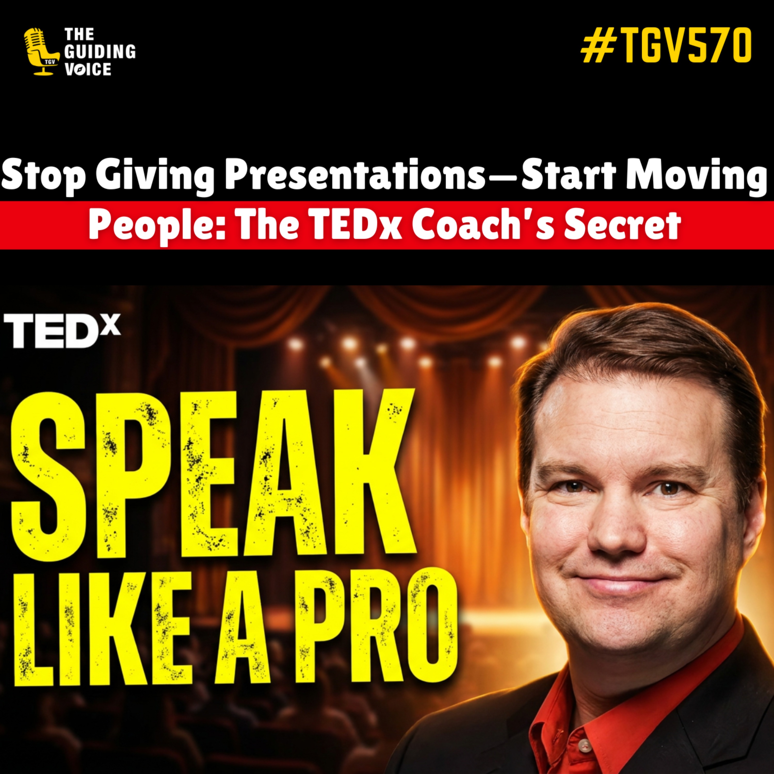 Stop Giving Presentations—Start Moving People: The TEDx Coach’s Secret | Phil Waknell | #TGV570 episode artwork