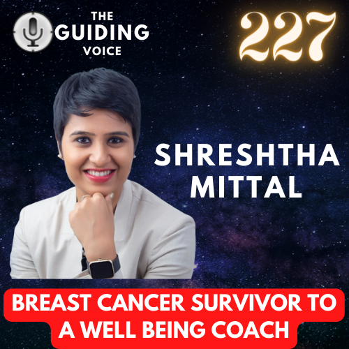 BREAST CANCER SURVIVOR TO A WELLBEING COACH - FOLLOWING YOUR HEART TO CHASE YOUR DREAMS | SHRESHTHA MITTAL | #TGV227