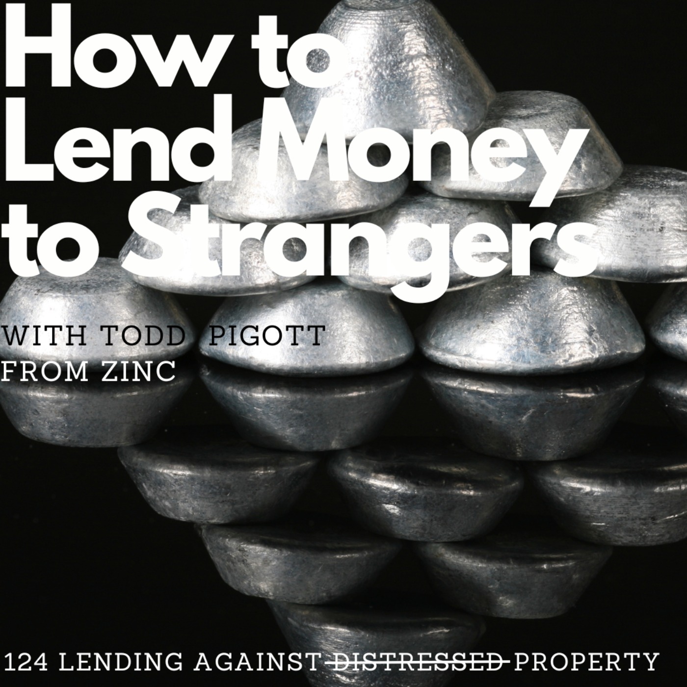 Lending against distressed properties not to distressed borrowers, with Todd Pigott (ZINC) episode artwork