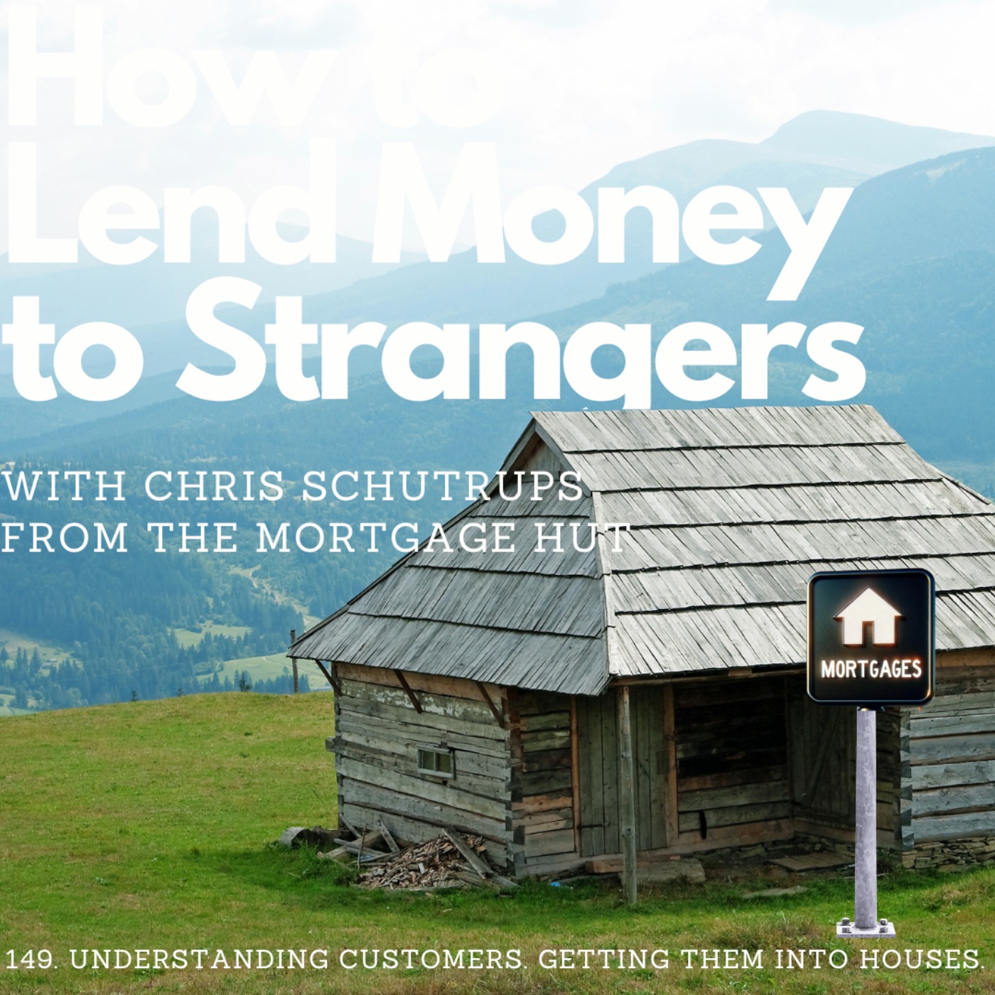 Understanding customers. Getting them into houses. with Chris Schutrups (The Mortgage Hut)