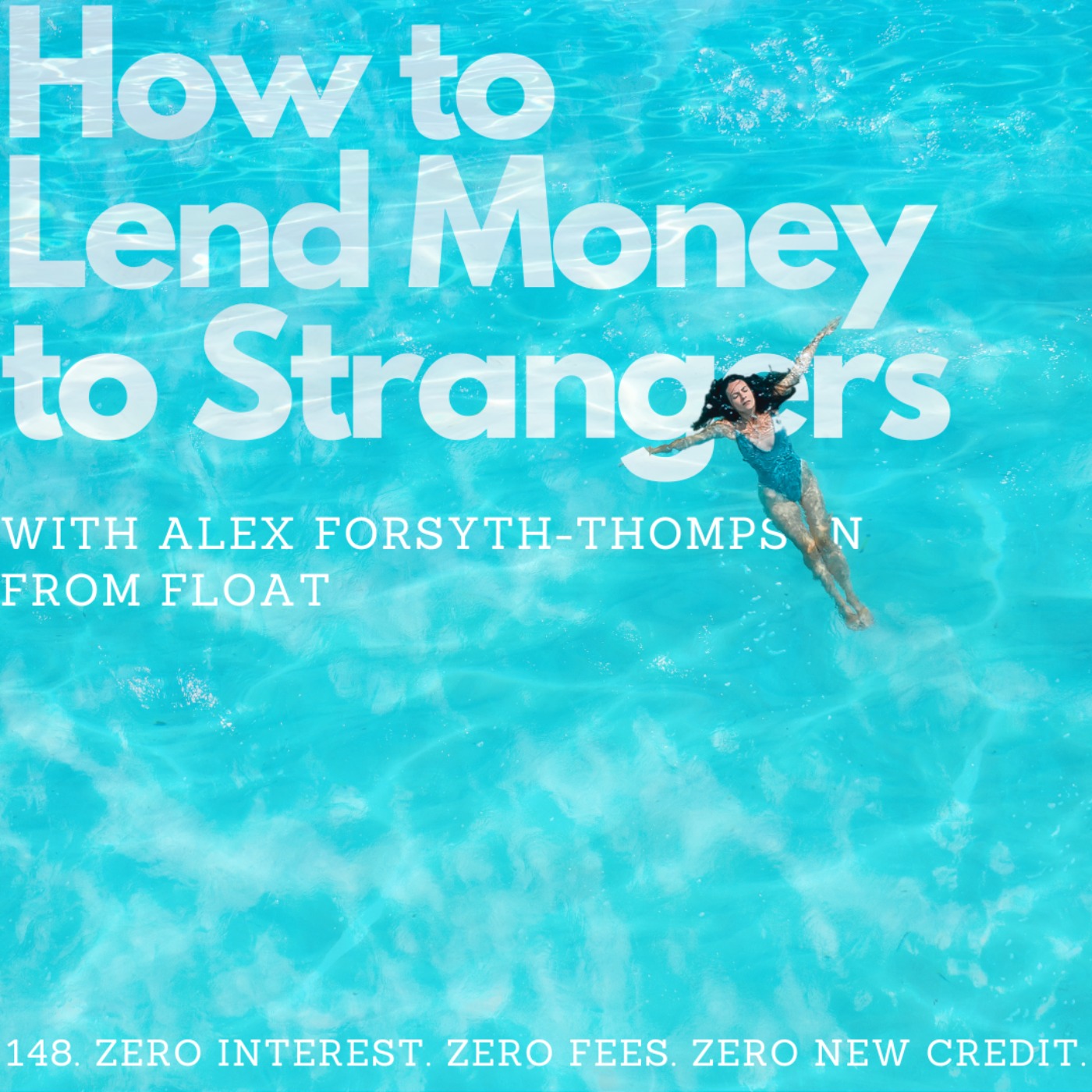 cover of episode Zero interest Zero fees Zero new credit, with Alex Forsyth-Thompson (Float)