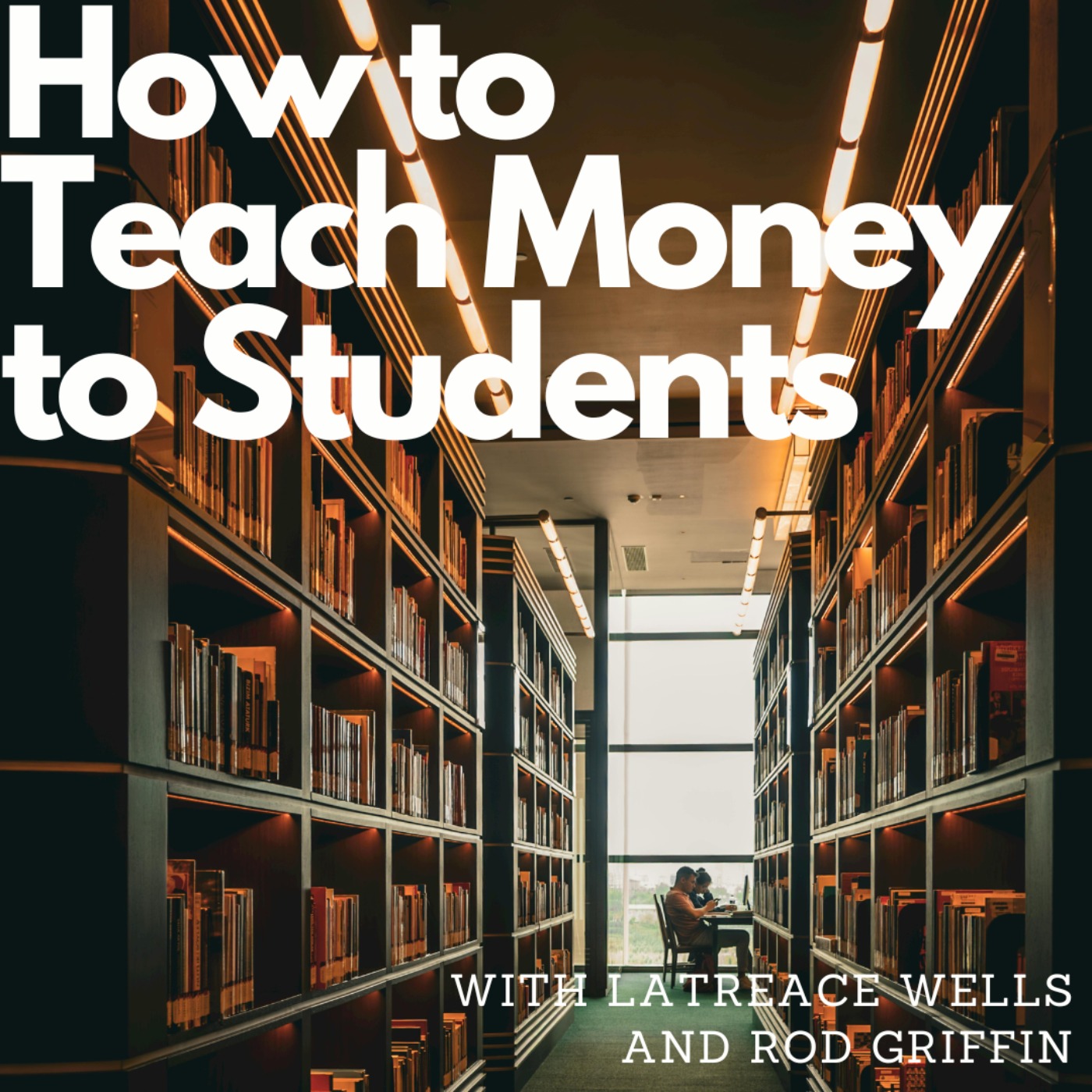 How to teach money to students, with Latreace Wells and Rod Griffin episode artwork