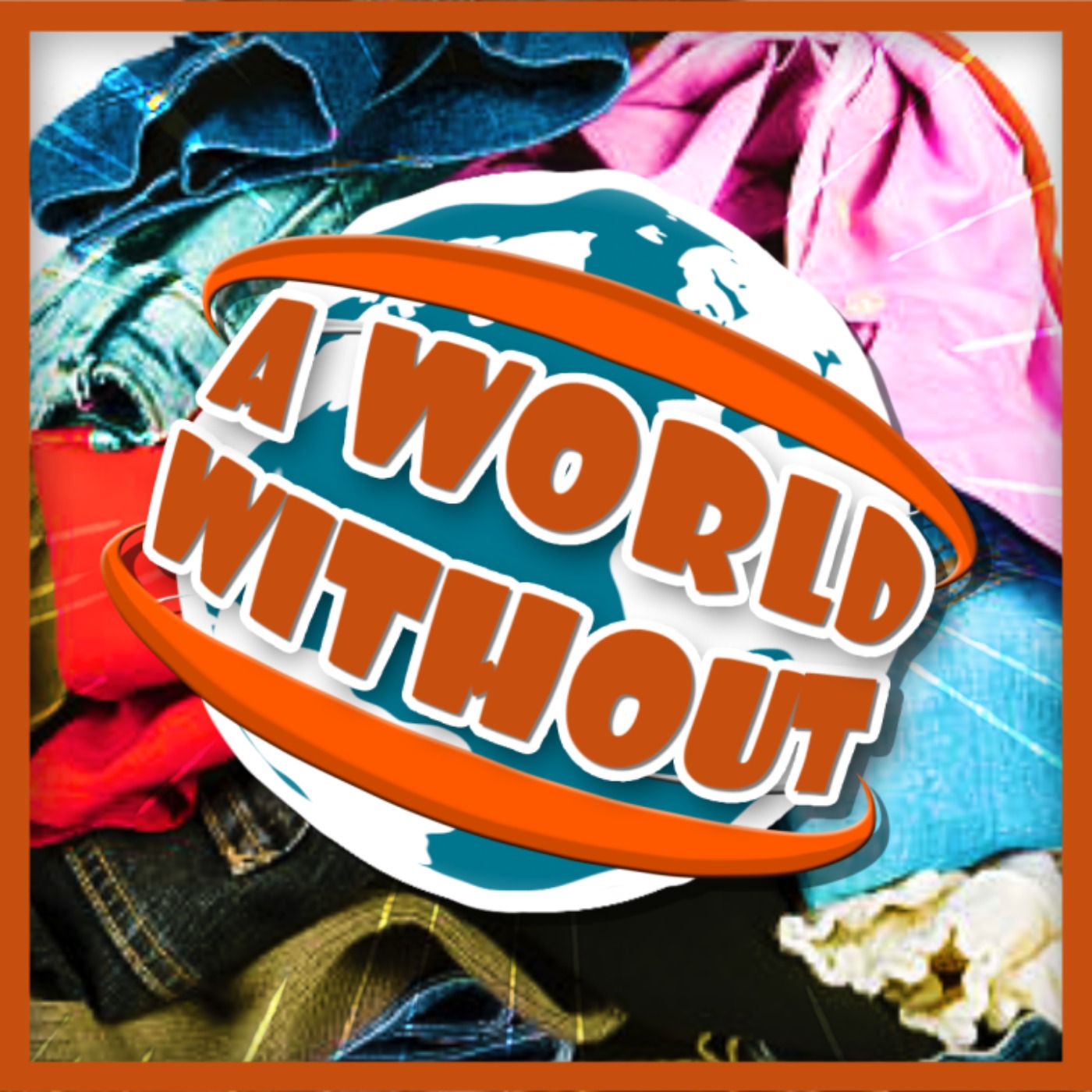 A World Without... Clothes - A World Without | Acast