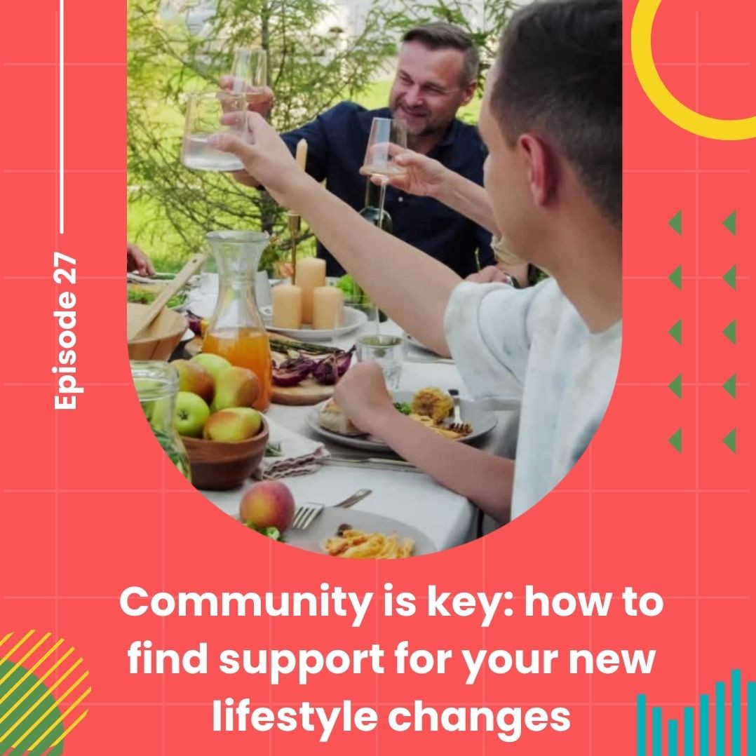 Community is key: how to find support for your new lifestyle changes? Community is key: how to find support for your new lifestyle changes?