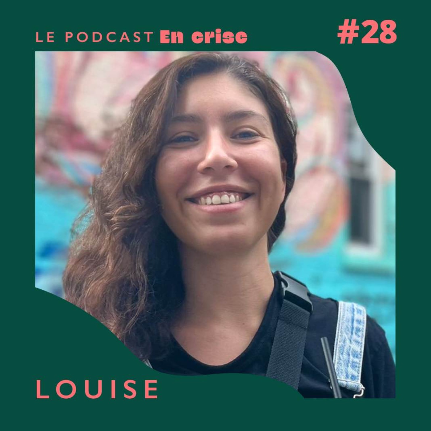 #28 - Louise : "J’ai connu la folie, la vraie, la psychose."