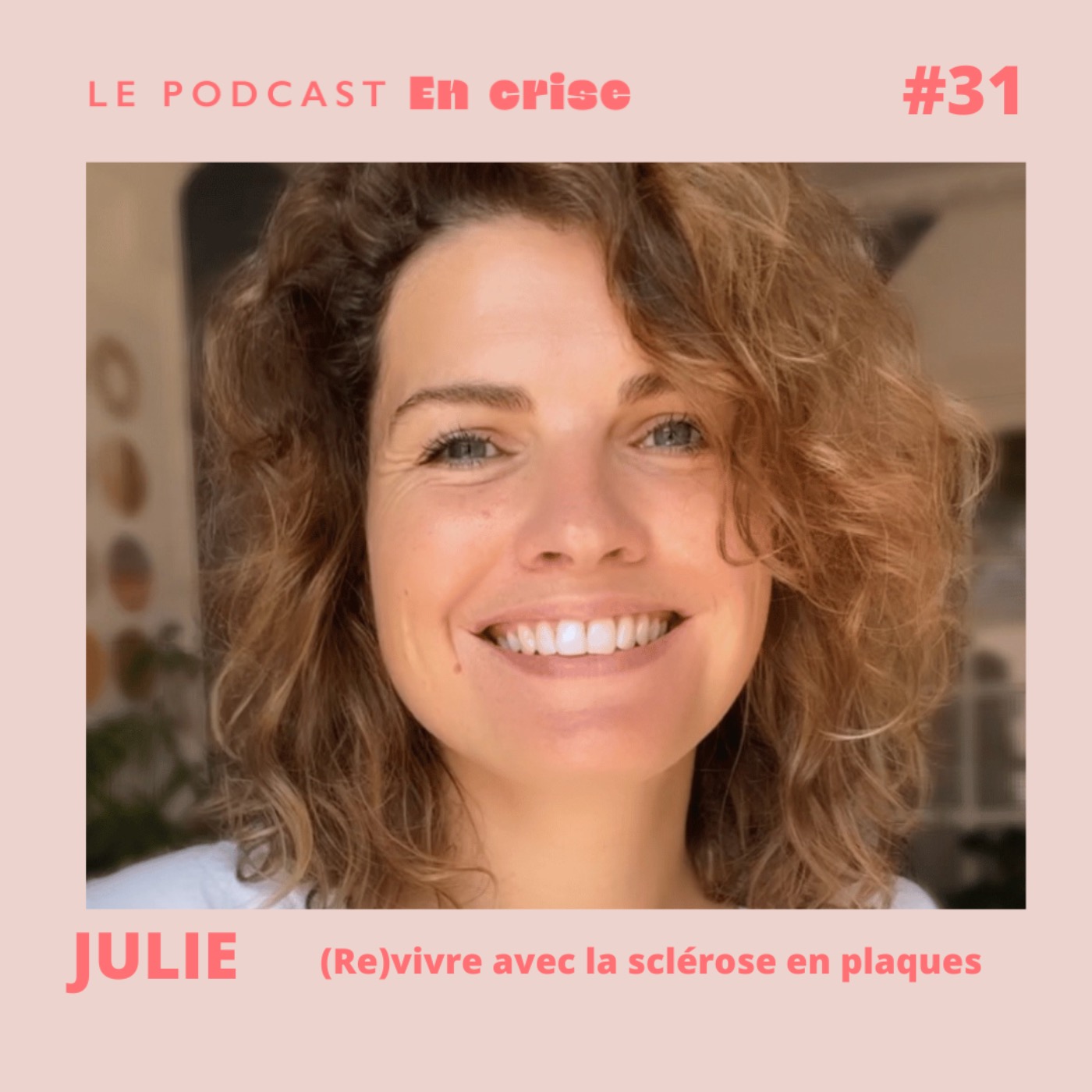 cover art for #31 - Julie : "(Re)vivre avec la sclérose en plaques"