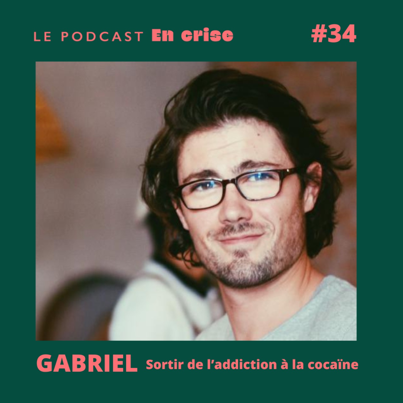 cover art for #34 - Gabriel : "Je suis sorti de mon addiction à la cocaïne"