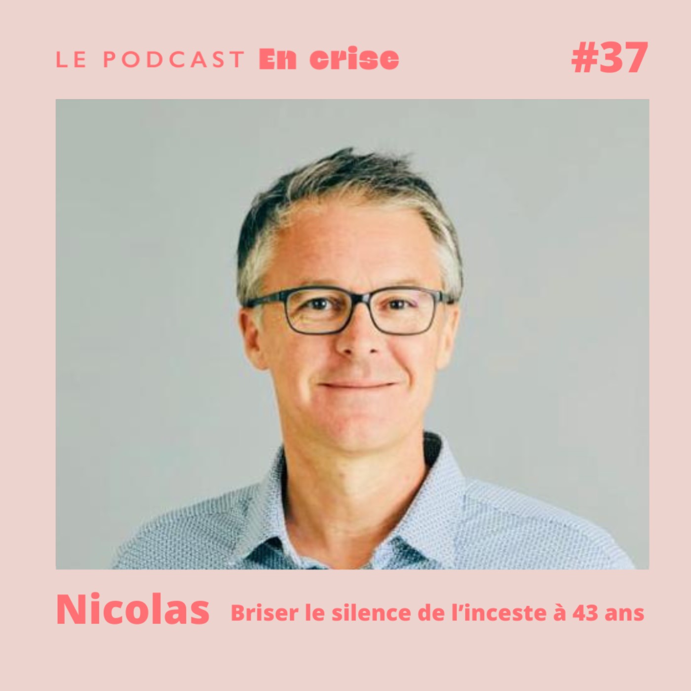 cover art for #37 - Nicolas : "J'ai brisé le silence de l'inceste pour la 1ère fois à 43 ans"