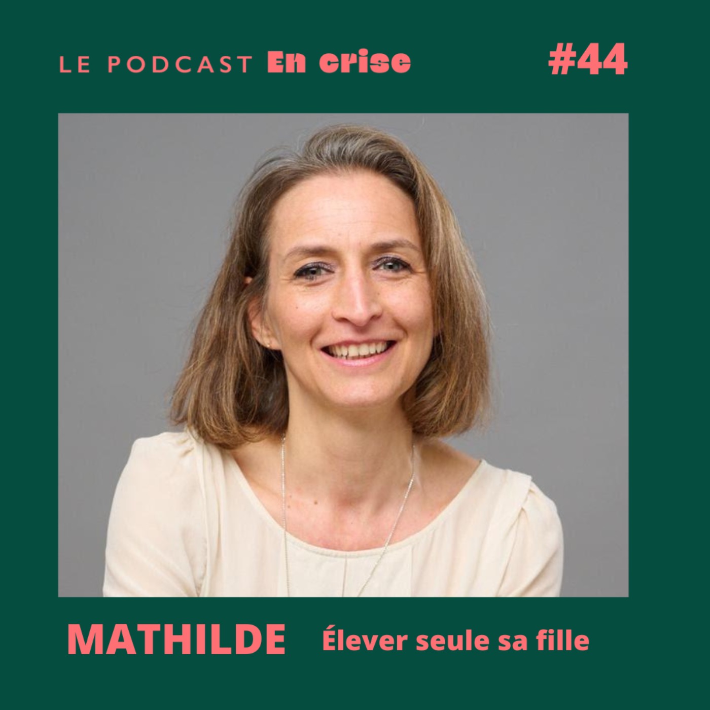 cover art for #44 - Mathilde : "En élevant seule ma fille, j'ai découvert qui j'étais" 