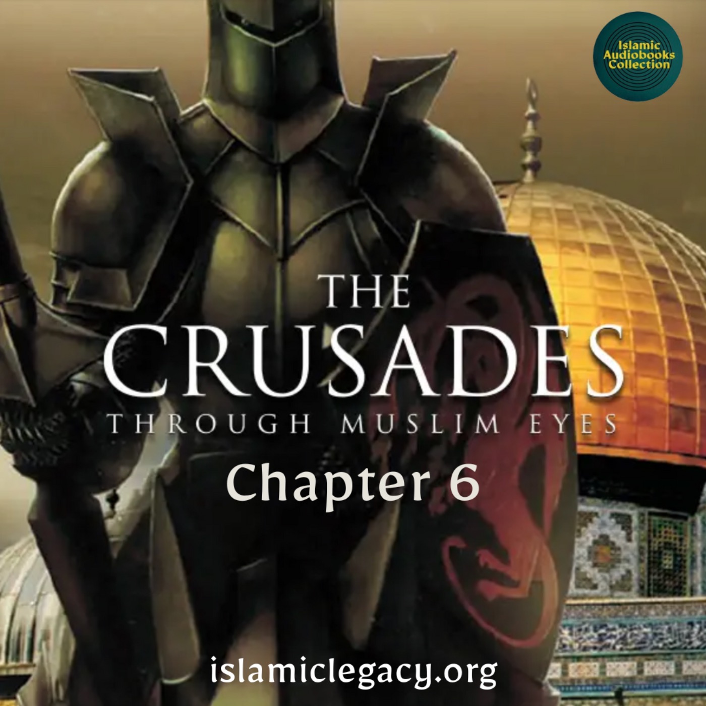 Chapter 6 - The Crusades: Through Muslim Eyes (Islamic Legacy)