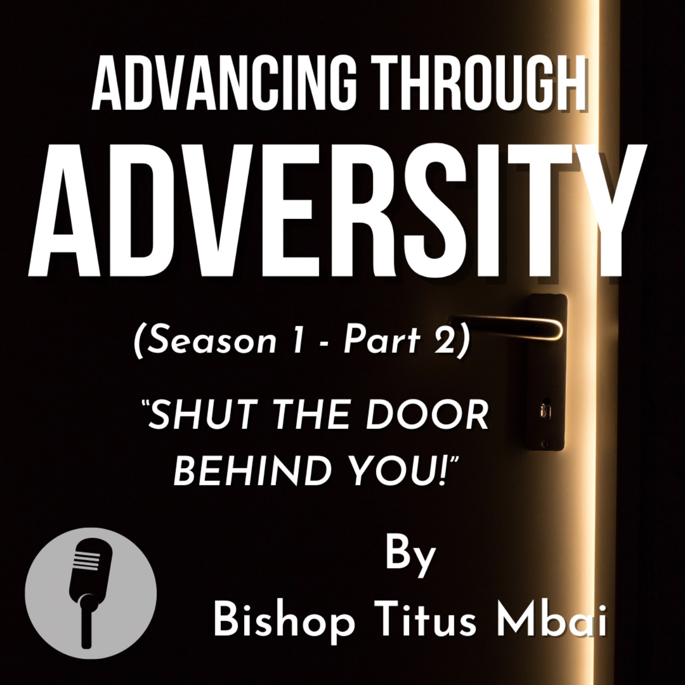 Advancing Through Adversity - Part 2 (Episode 2)