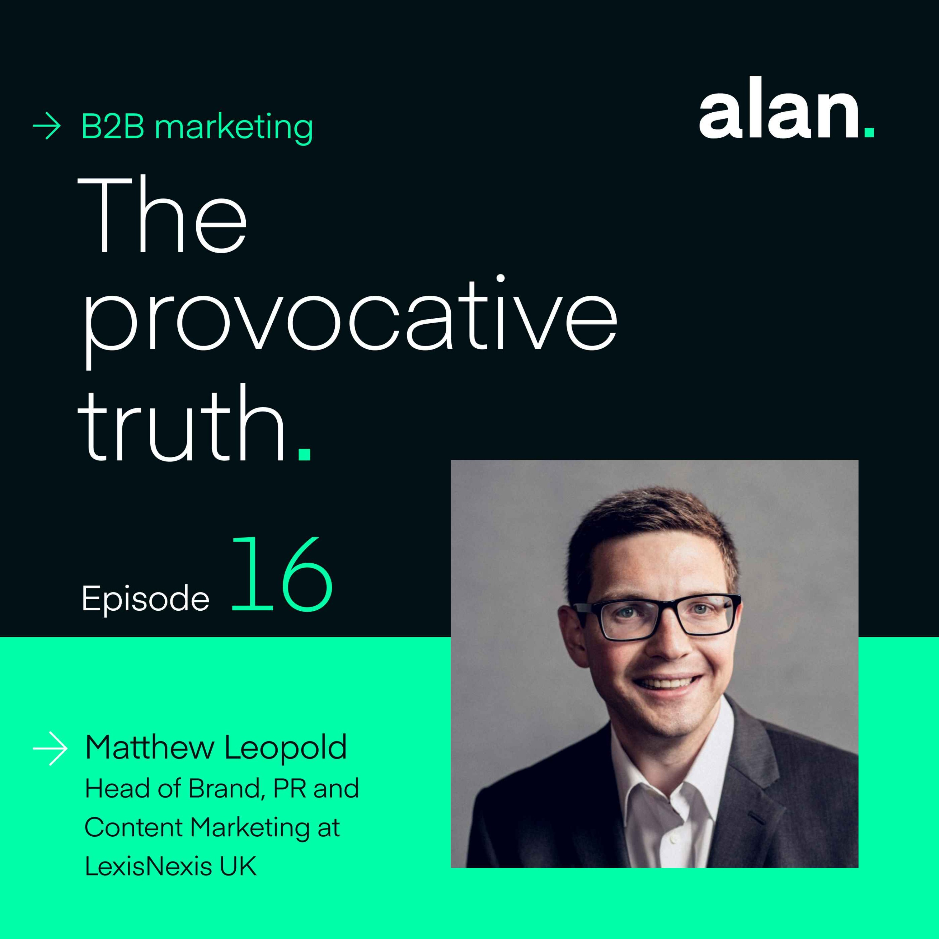 Thought Leadership in B2B with Matthew Leopold, Head of Brand, PR, and Content Marketing at LexisNexis UK