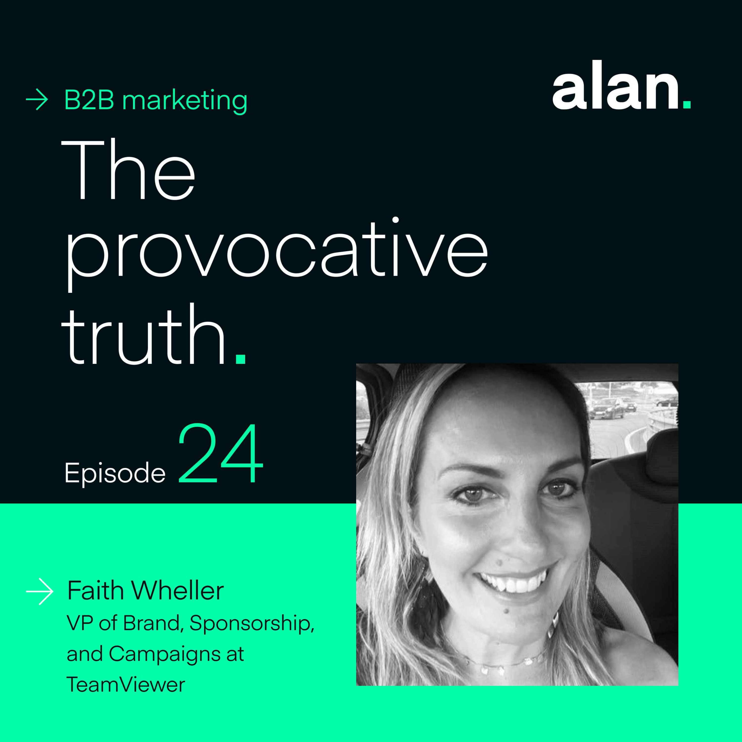 Fostering the Next Generation of Marketers, with Faith Wheller, VP of Brand, Sponsorship, and Campaigns at TeamViewer