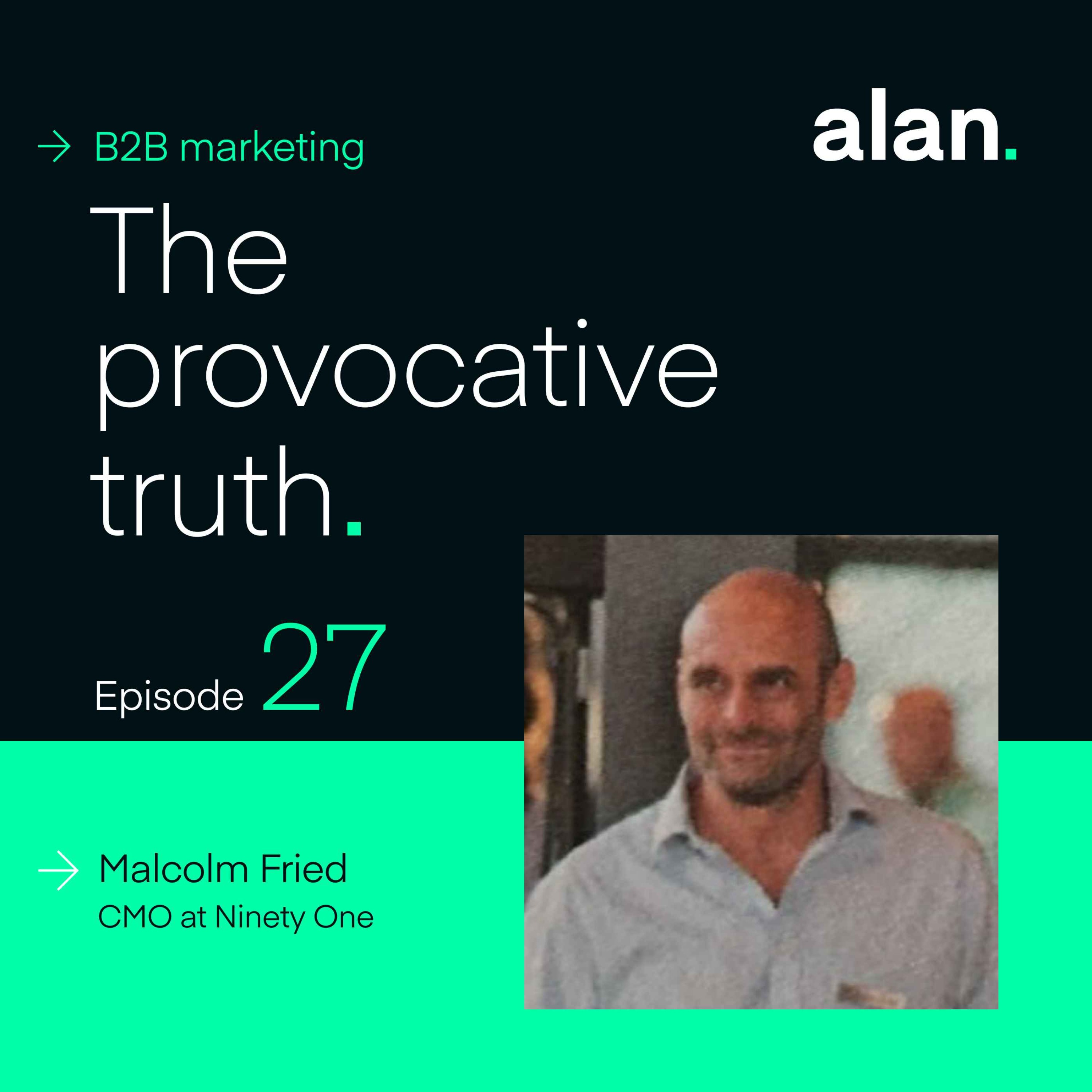 The Importance of Evidence-Based B2B Marketing, with Malcolm Fried, CMO of Ninety One