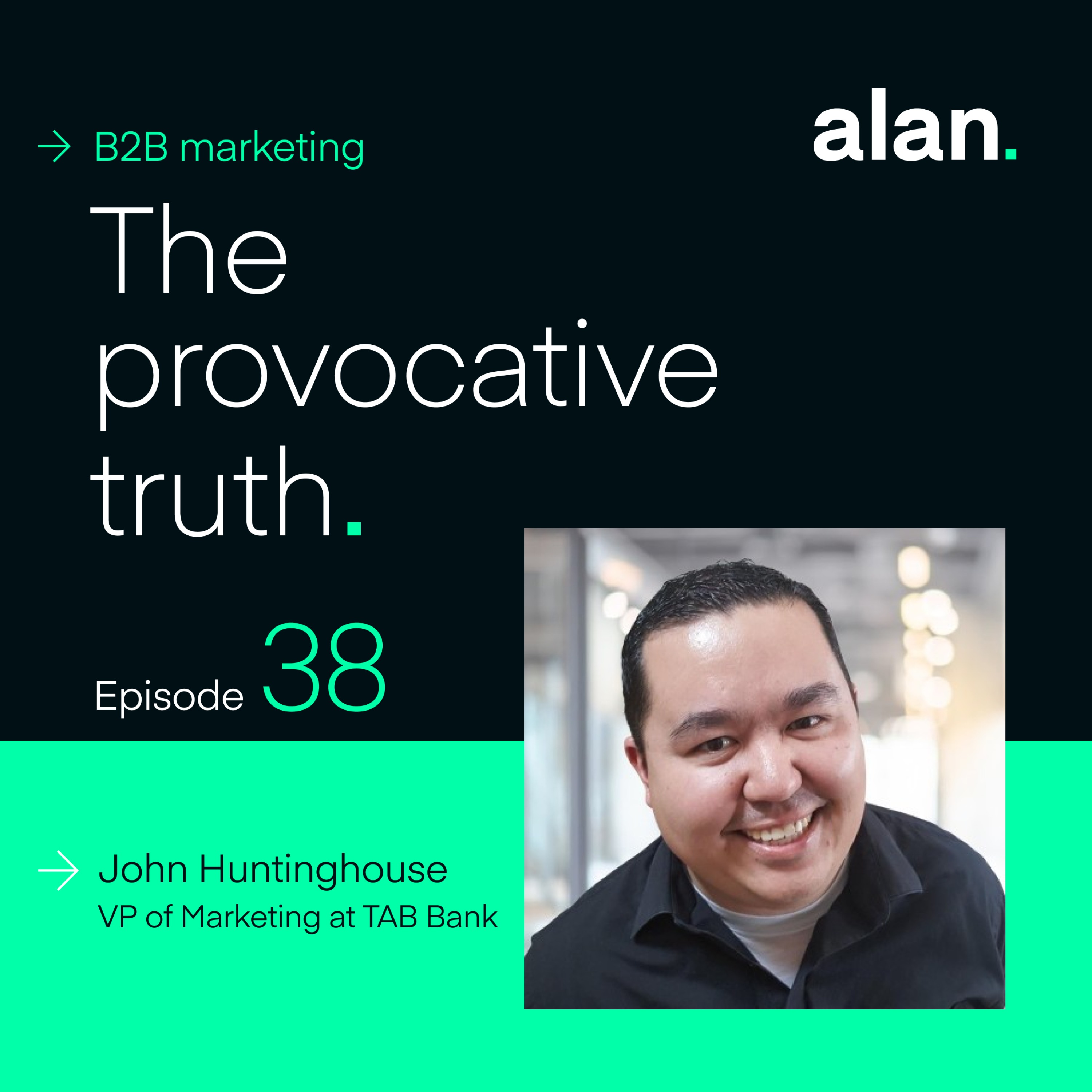 Encouraging Experimentation in B2B Marketing, with John Huntinghouse, VP of Marketing at TAB Bank