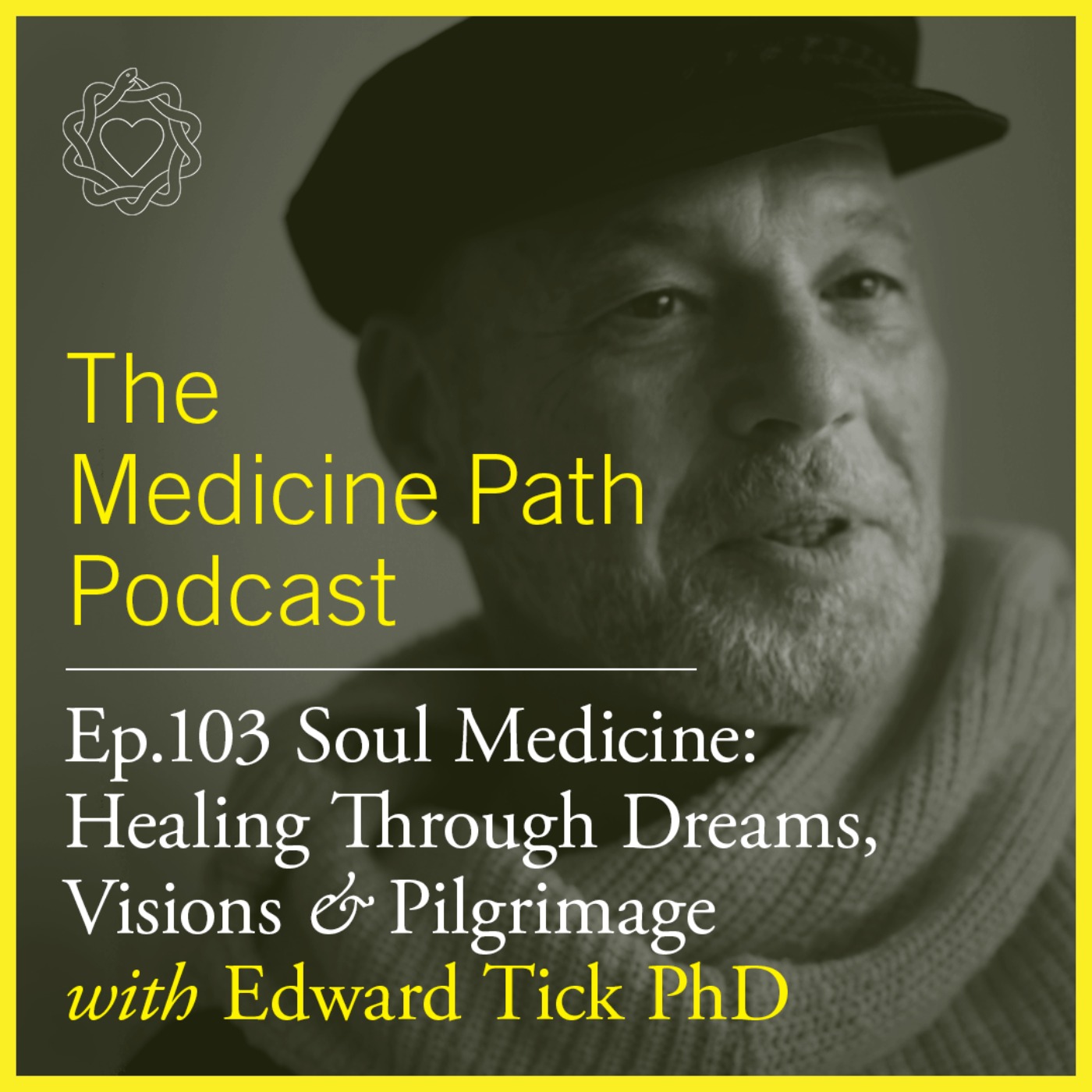 Edward Tick PhD | Soul Medicine: Healing Through Dreams, Visions & Pilgrimage | MPP 103