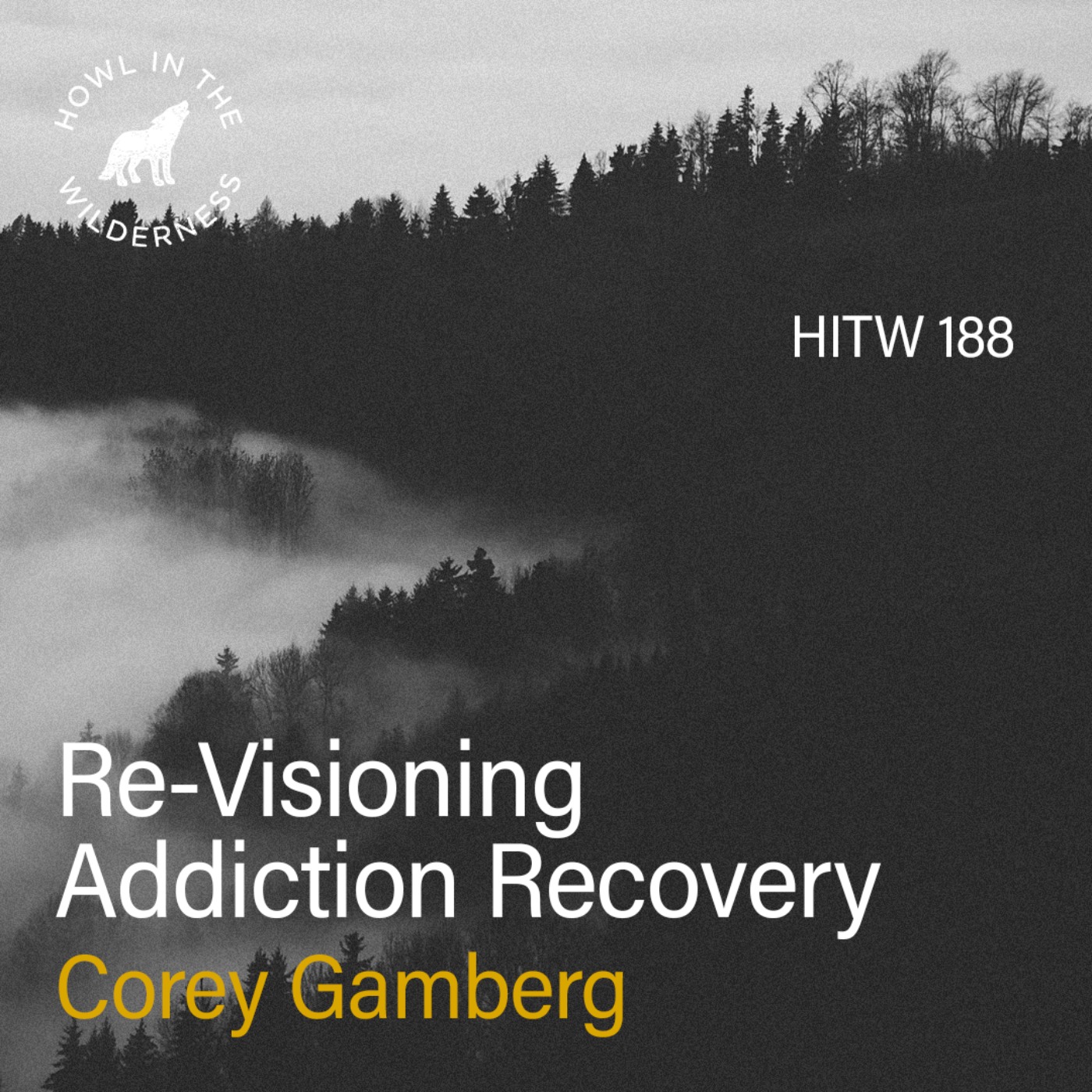 Re-Visioning Addiction Recovery | Corey Gamberg | HITW 188