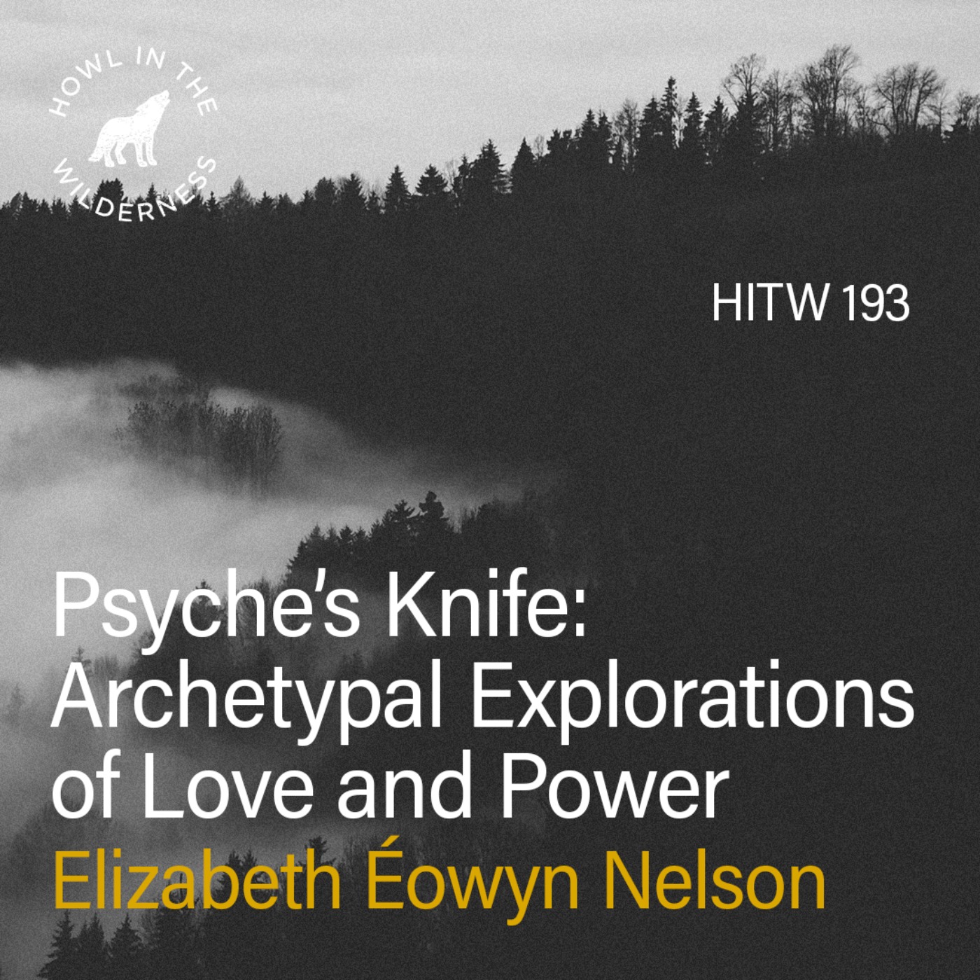 Psyche’s Knife: Archetypal Explorations of Love and Power | Elizabeth Éowyn Nelson | HITW 193
