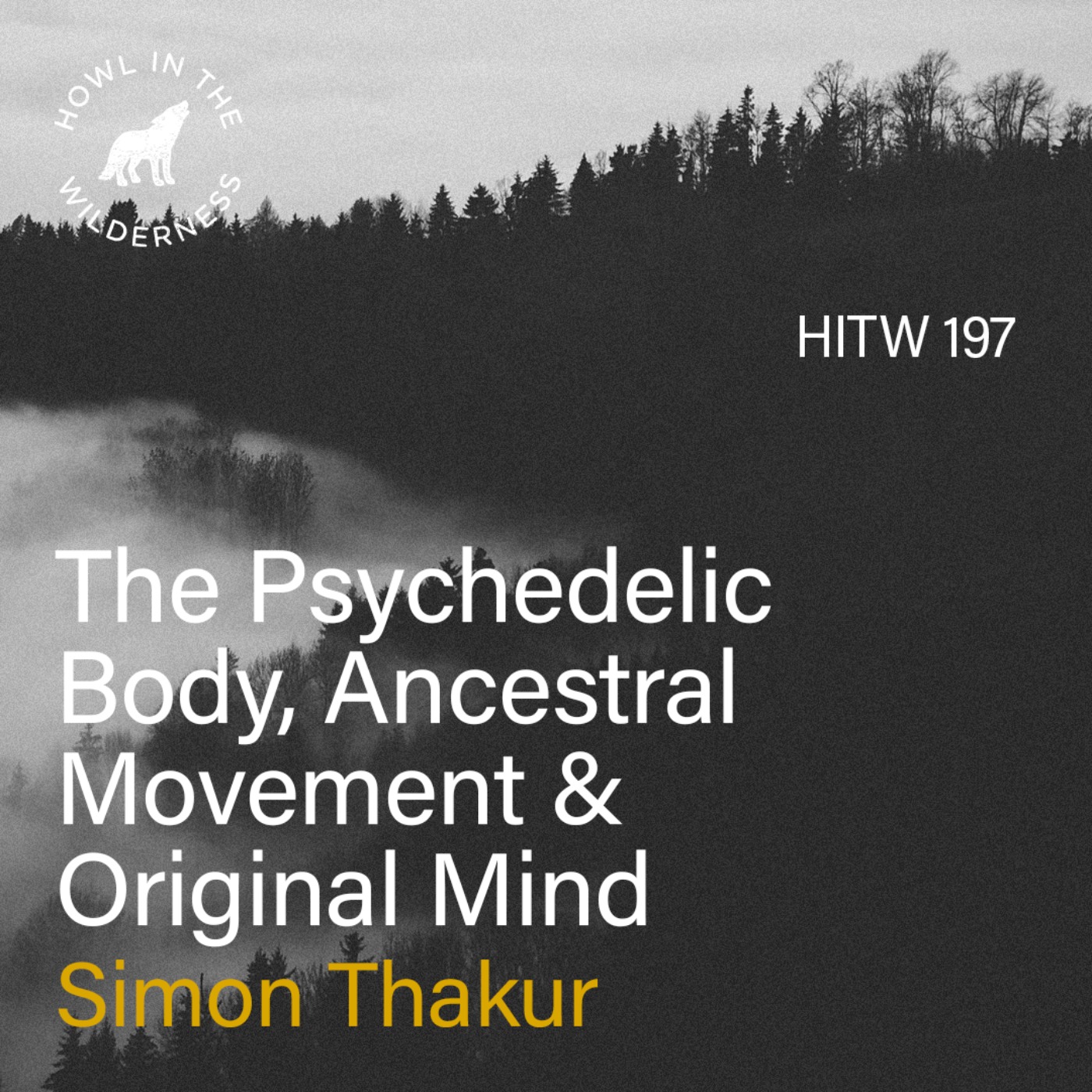 The Psychedelic Body, Ancestral Movement & Original Mind | Simon Thakur | HITW 197