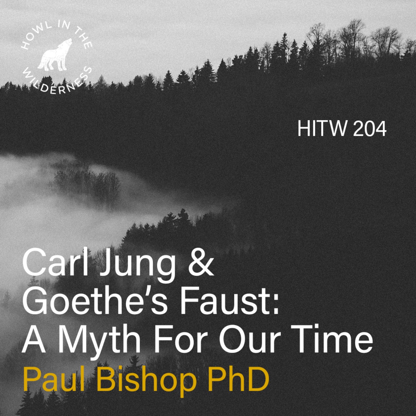 Jung & Goethe’s Faust: A Myth For Our Time | Paul Bishop | HITW 204
